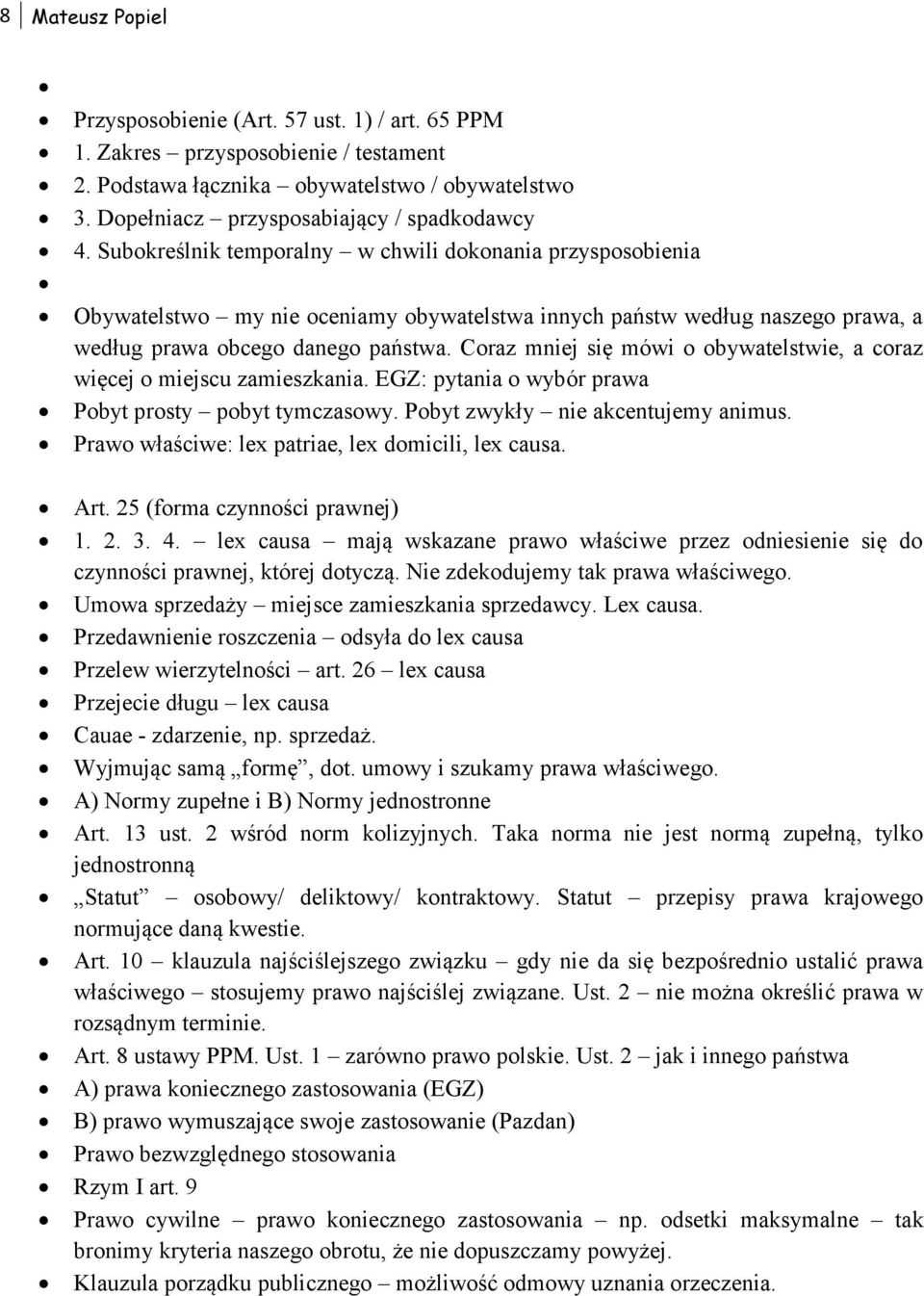 Coraz mniej się mówi o obywatelstwie, a coraz więcej o miejscu zamieszkania. EGZ: pytania o wybór prawa Pobyt prosty pobyt tymczasowy. Pobyt zwykły nie akcentujemy animus.