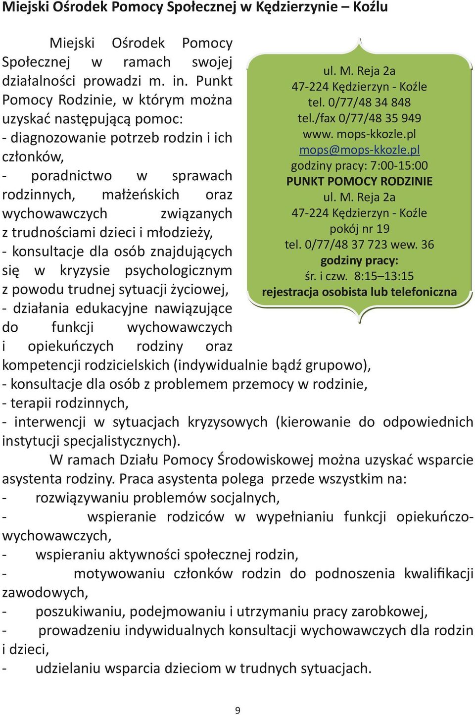 Reja 2a 47-224 Kędzierzyn - Koźle tel. 0/77/48 34 848 tel./fax 0/77/48 35 949 www. mops-kkozle.pl mops@mops-kkozle.pl godziny pracy: 7:00-15:00 PUNKT POMOCY RODZINIE ul. M.