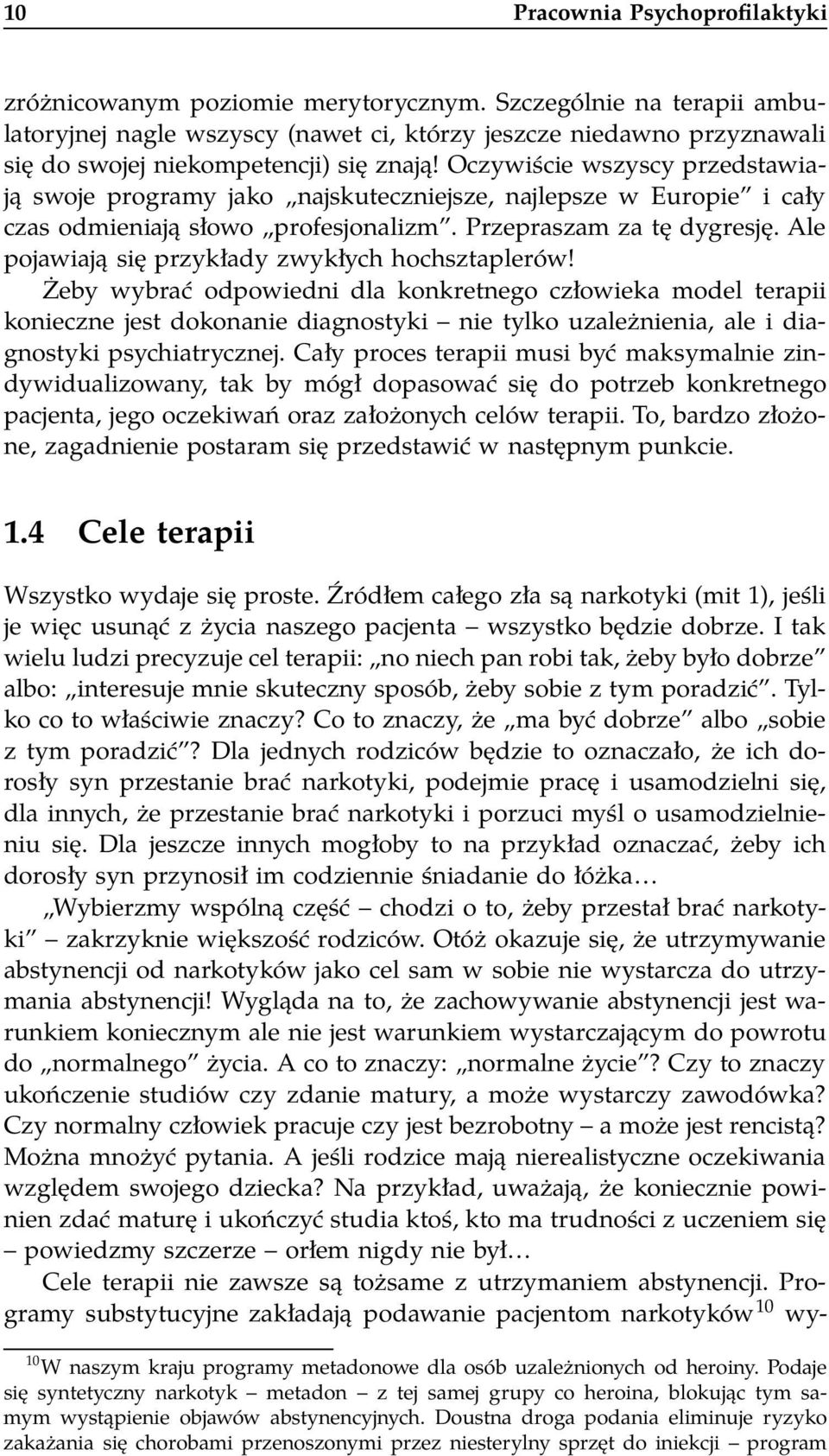 Oczywiście wszyscy przedstawiają swoje programy jako najskuteczniejsze, najlepsze w Europie i cały czas odmieniają słowo profesjonalizm. Przepraszam za tę dygresję.