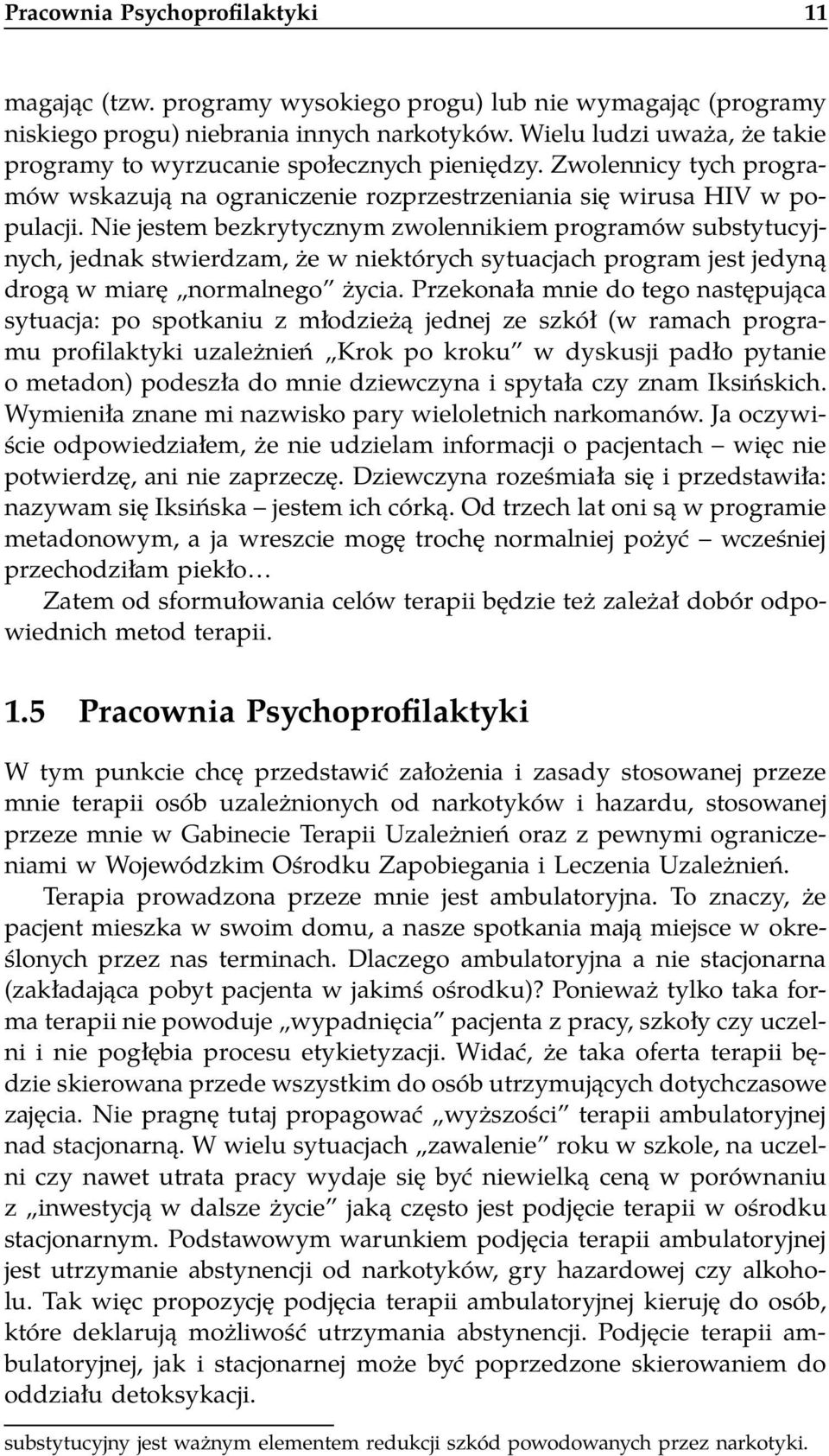 Nie jestem bezkrytycznym zwolennikiem programów substytucyjnych, jednak stwierdzam, że w niektórych sytuacjach program jest jedyną drogą w miarę normalnego życia.