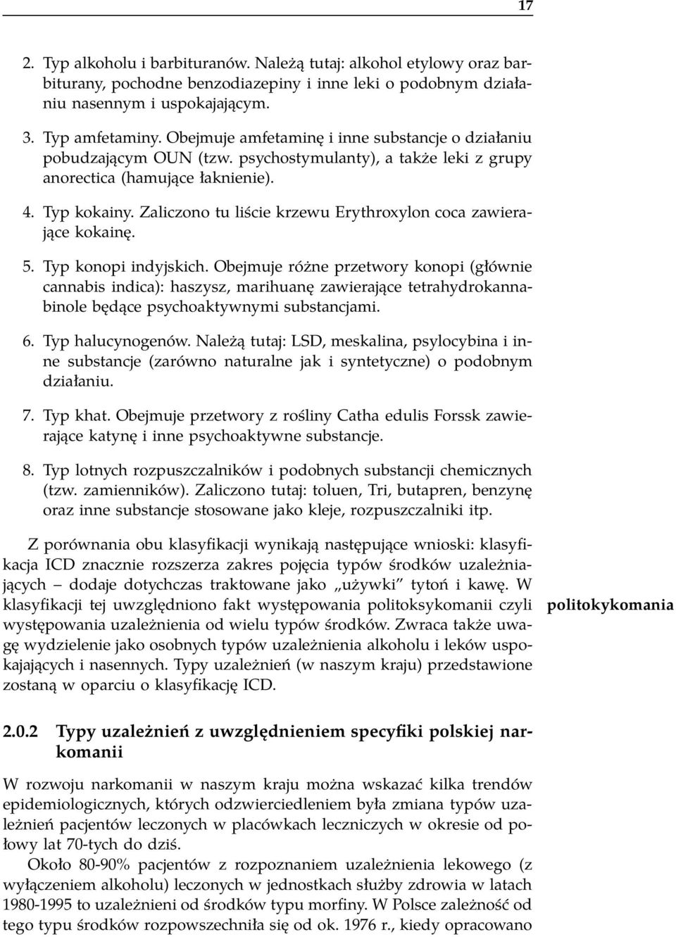 Zaliczono tu liście krzewu Erythroxylon coca zawierające kokainę. 5. Typ konopi indyjskich.