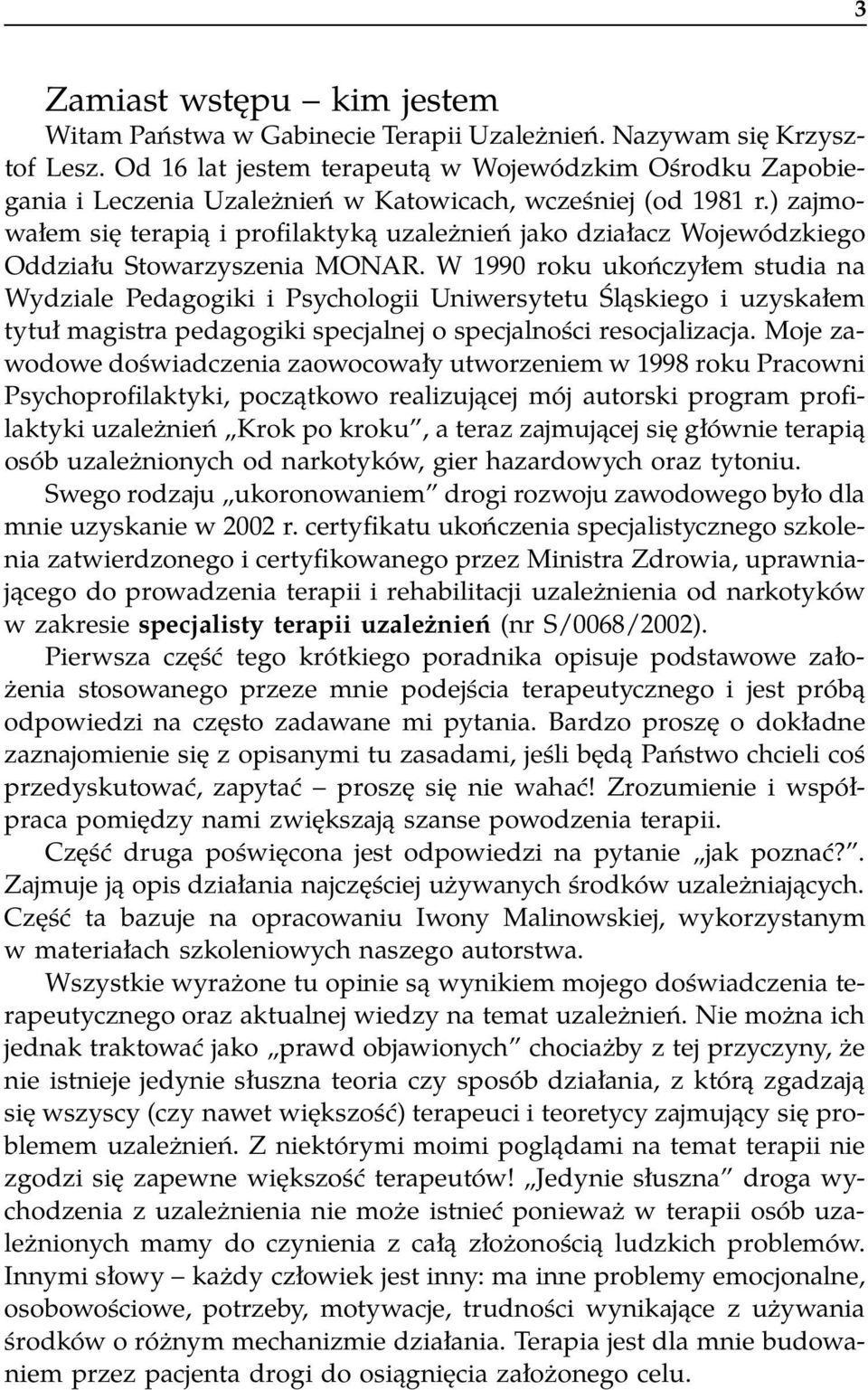 ) zajmowałem się terapią i profilaktyką uzależnień jako działacz Wojewódzkiego Oddziału Stowarzyszenia MONAR.