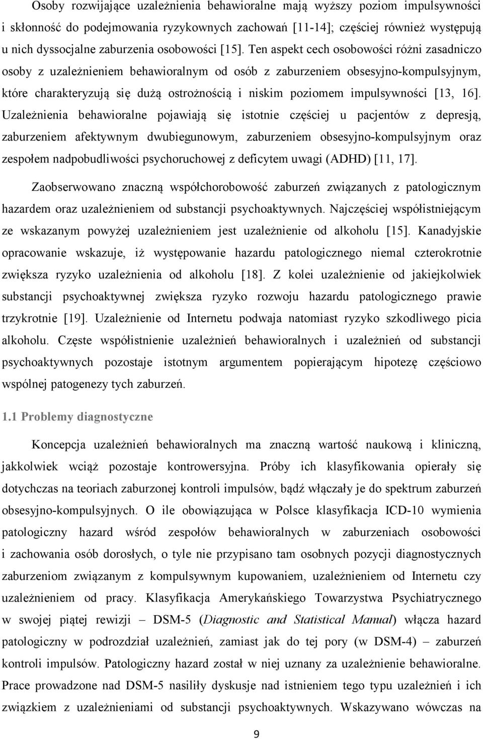 Ten aspekt cech osobowości różni zasadniczo osoby z uzależnieniem behawioralnym od osób z zaburzeniem obsesyjno-kompulsyjnym, które charakteryzują się dużą ostrożnością i niskim poziomem