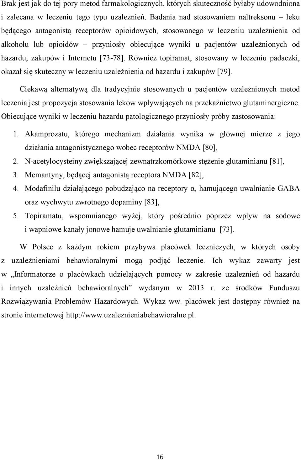 uzależnionych od hazardu, zakupów i Internetu [73-78]. Również topiramat, stosowany w leczeniu padaczki, okazał się skuteczny w leczeniu uzależnienia od hazardu i zakupów [79].