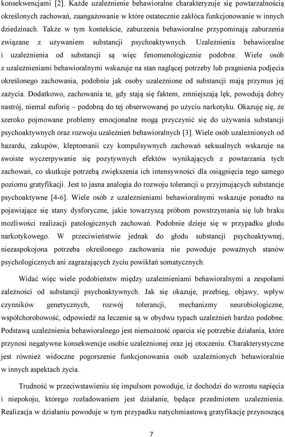 Uzależnienia behawioralne i uzależnienia od substancji są więc fenomenologicznie podobne.