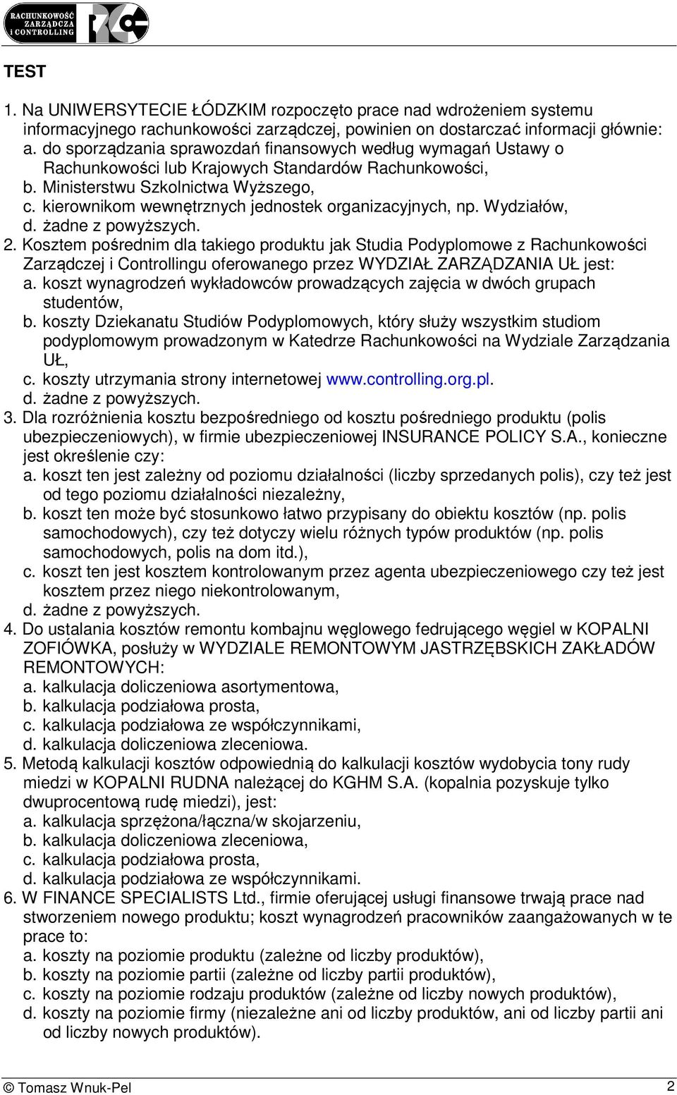 kierownikom wewnętrznych jednostek organizacyjnych, np. Wydziałów, d. żadne z powyższych. 2.