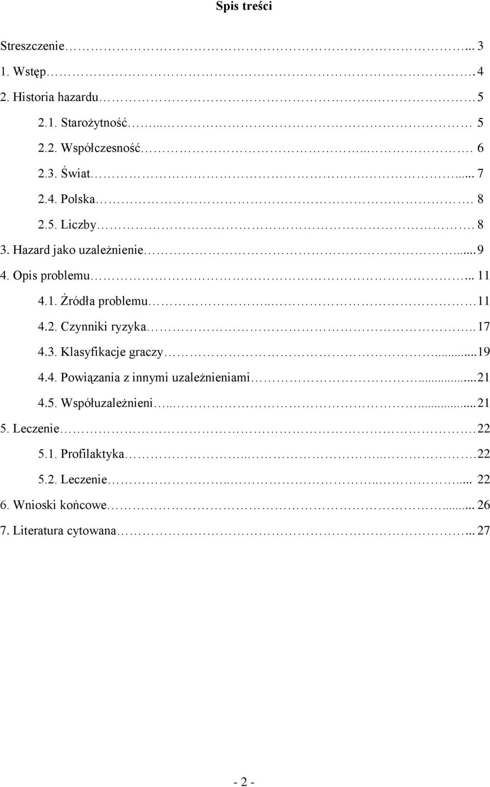 . 17 4.3. Klasyfikacje graczy... 19 4.4. Powiązania z innymi uzależnieniami... 21 4.5. Współuzależnieni..... 21 5. Leczenie.