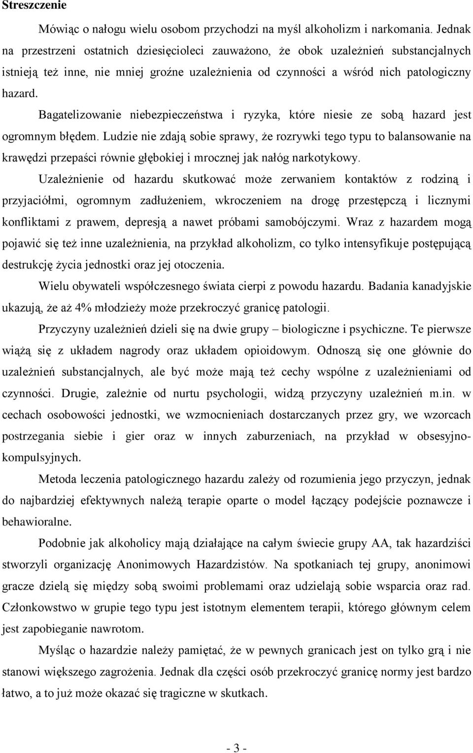 Bagatelizowanie niebezpieczeństwa i ryzyka, które niesie ze sobą hazard jest ogromnym błędem.