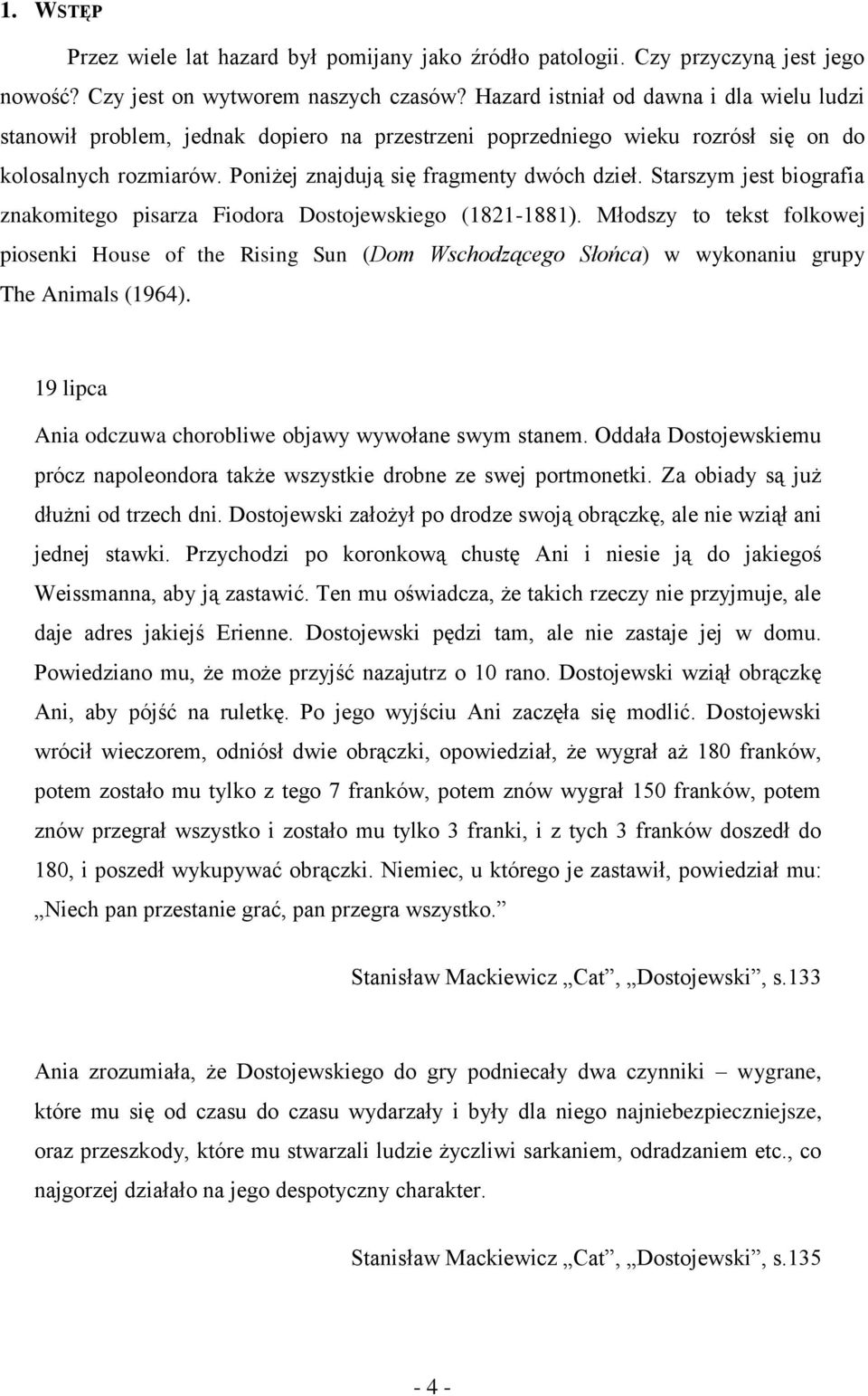 Starszym jest biografia znakomitego pisarza Fiodora Dostojewskiego (1821-1881).