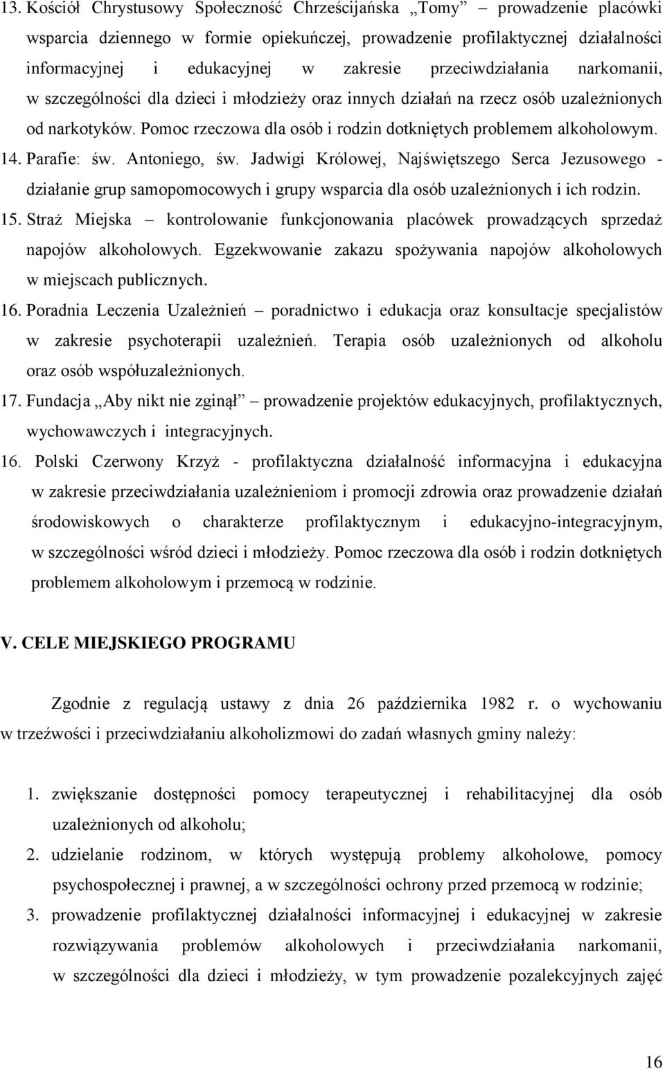 14. Parafie: św. Antoniego, św. Jadwigi Królowej, Najświętszego Serca Jezusowego - działanie grup samopomocowych i grupy wsparcia dla osób uzależnionych i ich rodzin. 15.