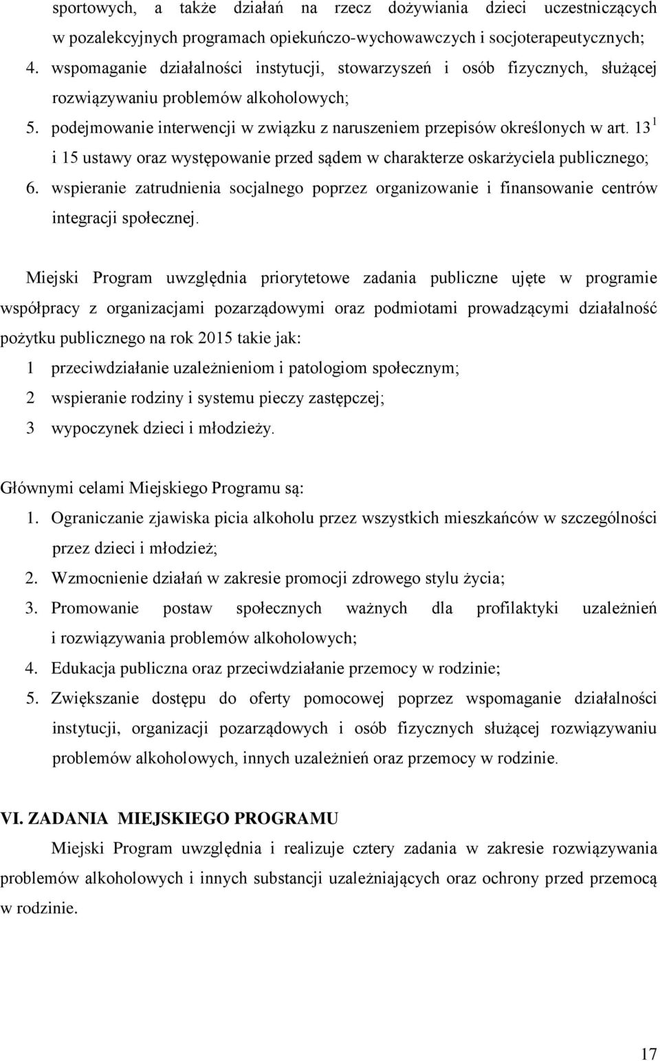 13 1 i 15 ustawy oraz występowanie przed sądem w charakterze oskarżyciela publicznego; 6. wspieranie zatrudnienia socjalnego poprzez organizowanie i finansowanie centrów integracji społecznej.