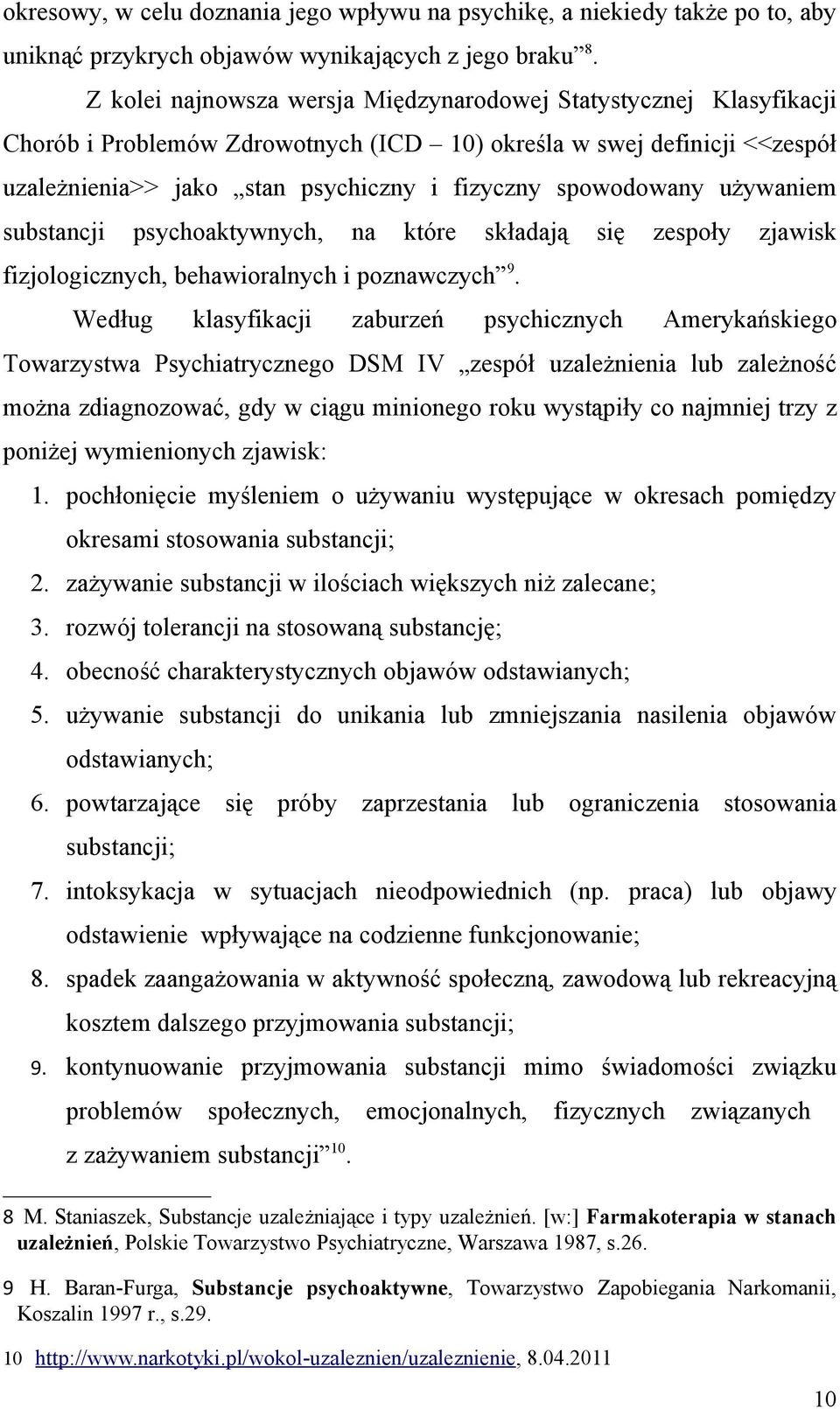 spowodowany używaniem substancji psychoaktywnych, na które składają się zespoły zjawisk fizjologicznych, behawioralnych i poznawczych 9.