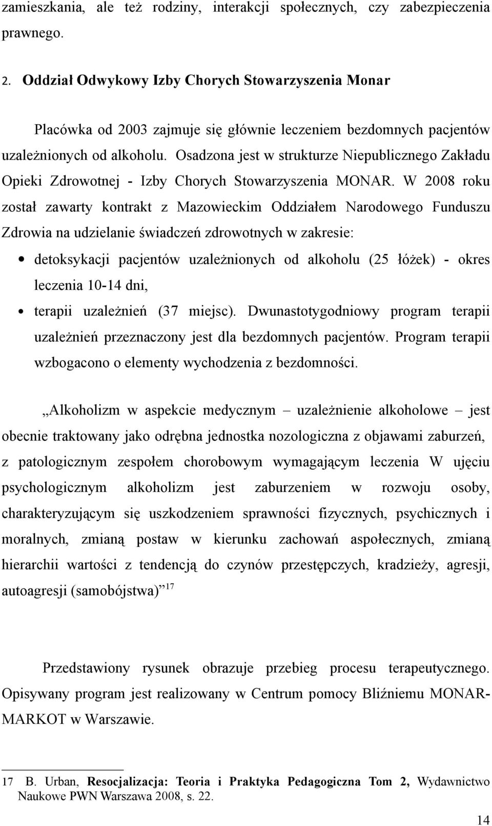 Osadzona jest w strukturze Niepublicznego Zakładu Opieki Zdrowotnej - Izby Chorych Stowarzyszenia MONAR.