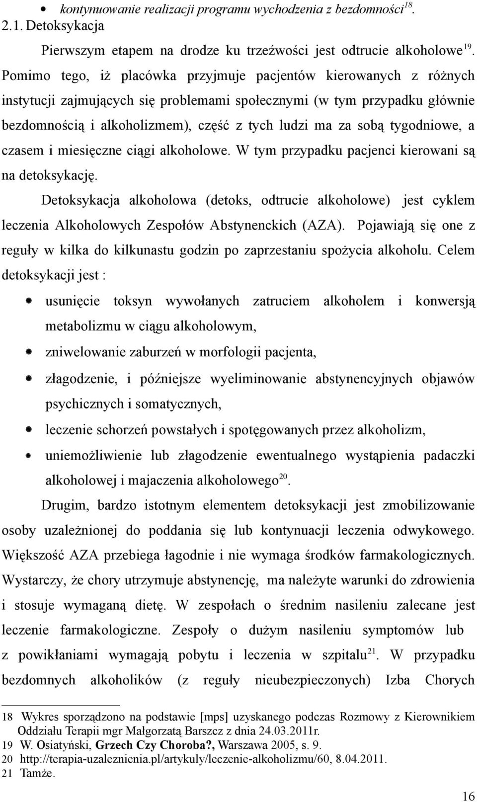 sobą tygodniowe, a czasem i miesięczne ciągi alkoholowe. W tym przypadku pacjenci kierowani są na detoksykację.