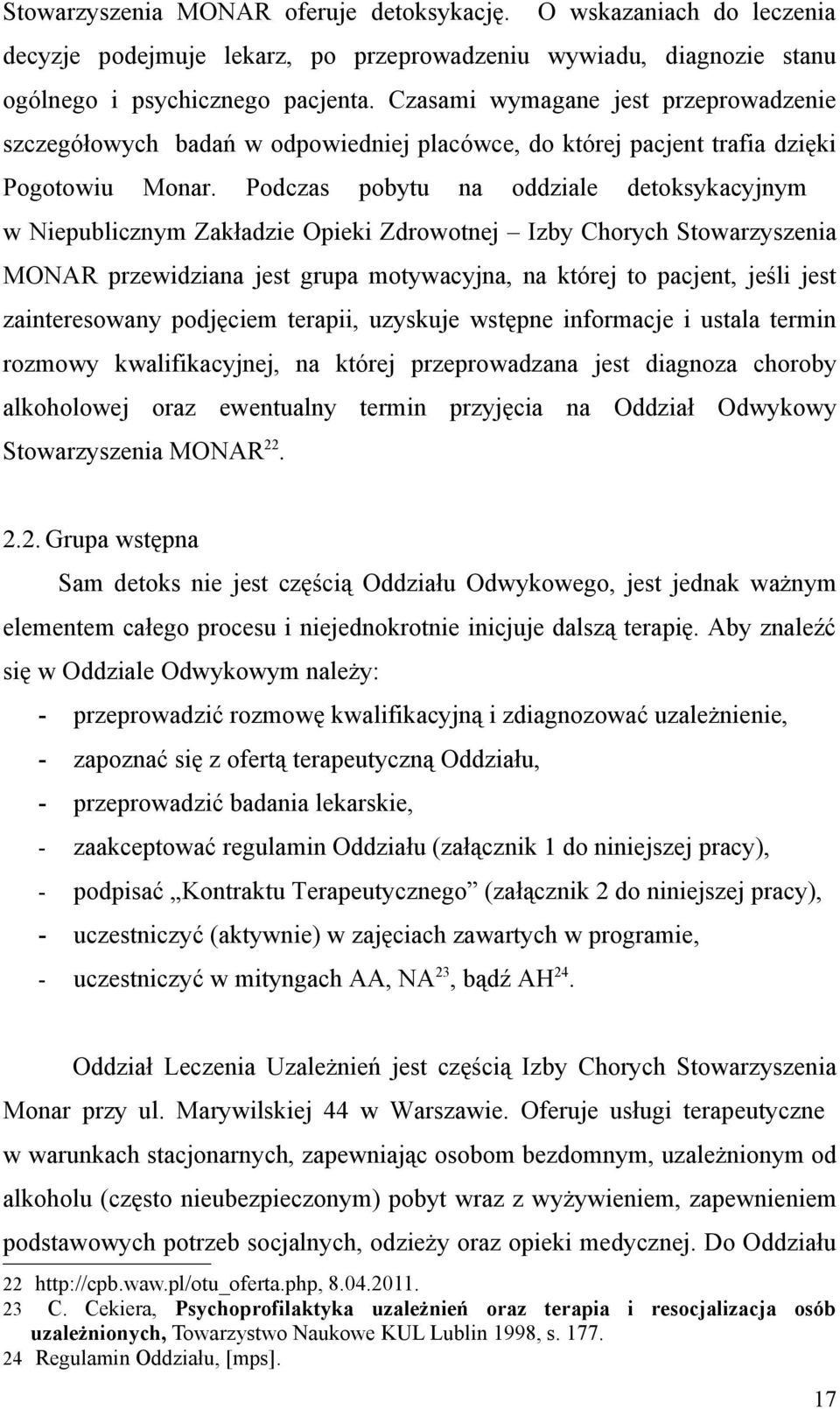 Podczas pobytu na oddziale detoksykacyjnym w Niepublicznym Zakładzie Opieki Zdrowotnej Izby Chorych Stowarzyszenia MONAR przewidziana jest grupa motywacyjna, na której to pacjent, jeśli jest