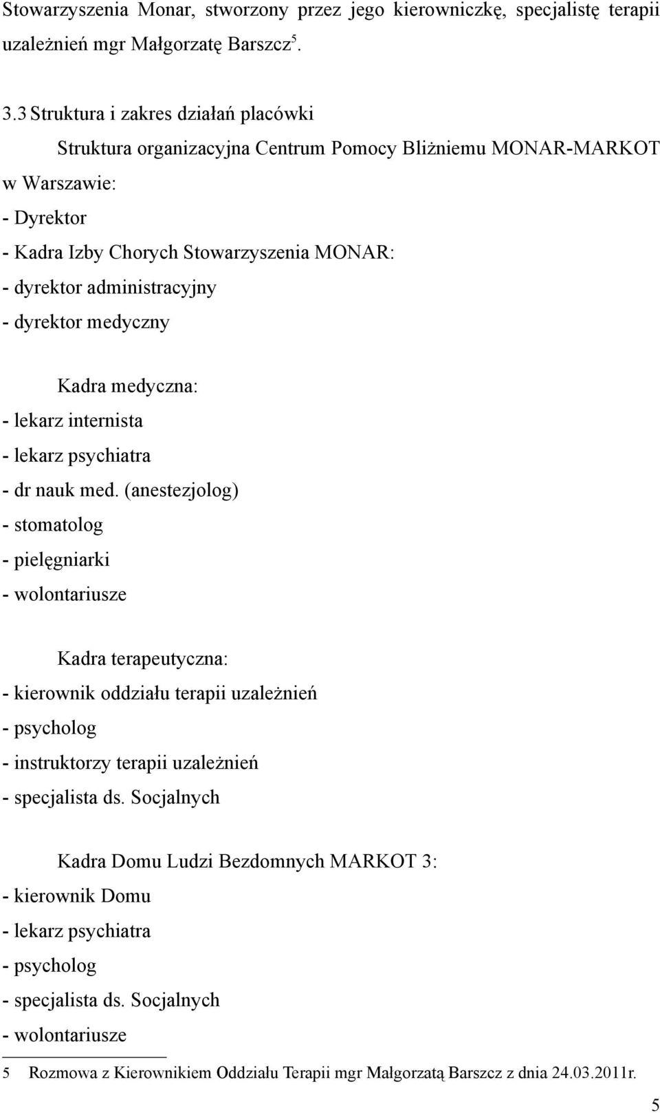 dyrektor medyczny Kadra medyczna: - lekarz internista - lekarz psychiatra - dr nauk med.