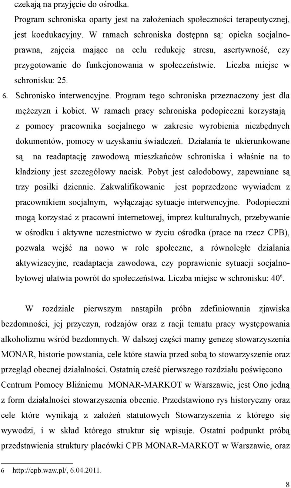 Schronisko interwencyjne. Program tego schroniska przeznaczony jest dla mężczyzn i kobiet.