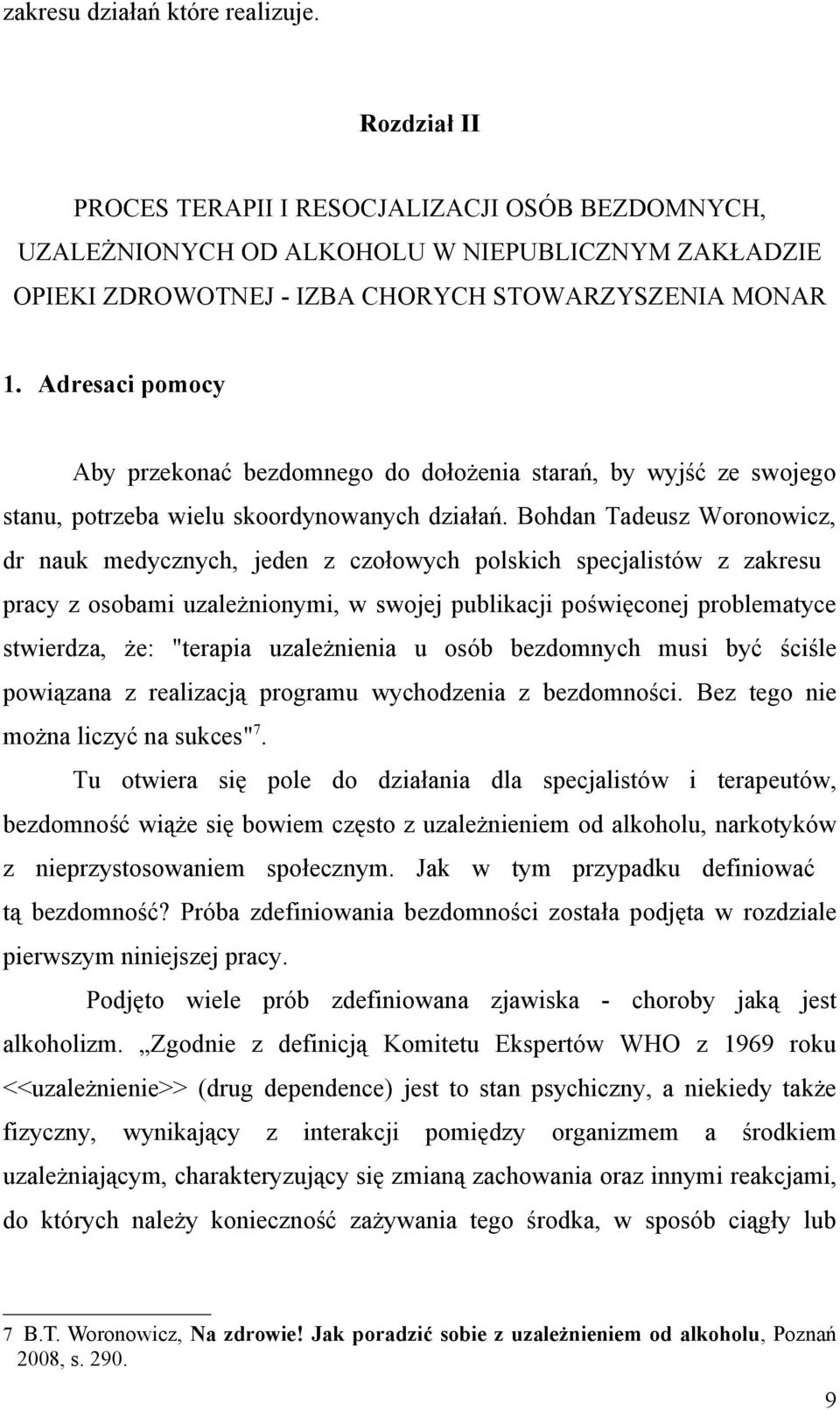 Adresaci pomocy Aby przekonać bezdomnego do dołożenia starań, by wyjść ze swojego stanu, potrzeba wielu skoordynowanych działań.