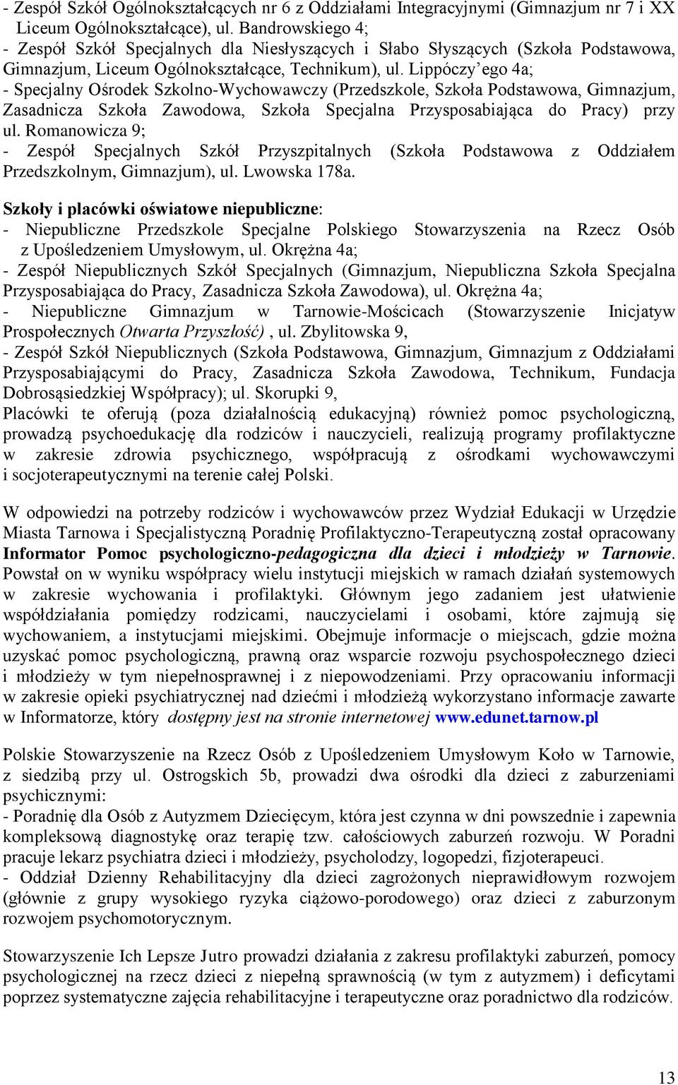 Lippóczy ego 4a; - Specjalny Ośrodek Szkolno-Wychowawczy (Przedszkole, Szkoła Podstawowa, Gimnazjum, Zasadnicza Szkoła Zawodowa, Szkoła Specjalna Przysposabiająca do Pracy) przy ul.