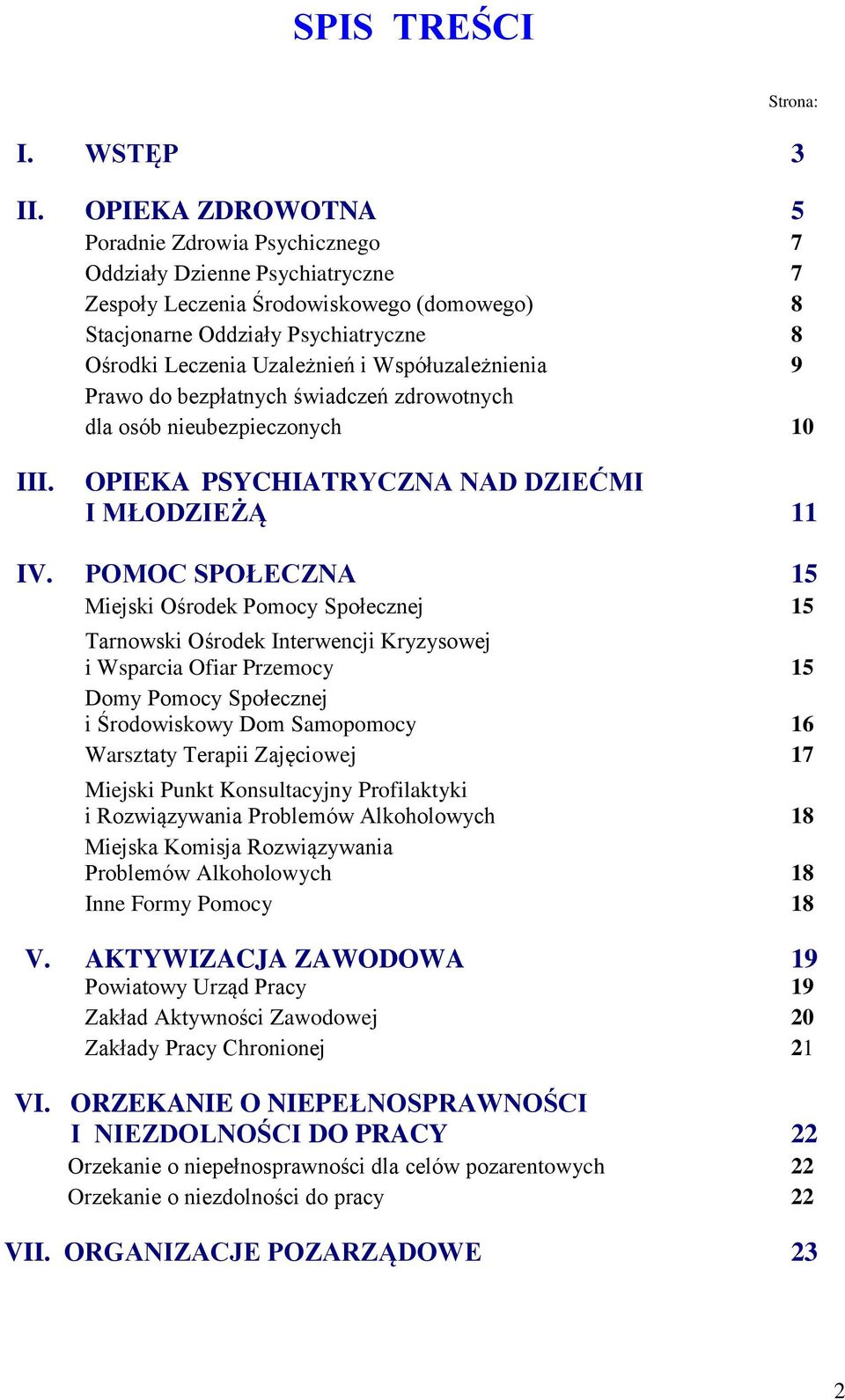 Współuzależnienia 9 Prawo do bezpłatnych świadczeń zdrowotnych dla osób nieubezpieczonych 10 III. OPIEKA PSYCHIATRYCZNA NAD DZIEĆMI I MŁODZIEŻĄ 11 IV.