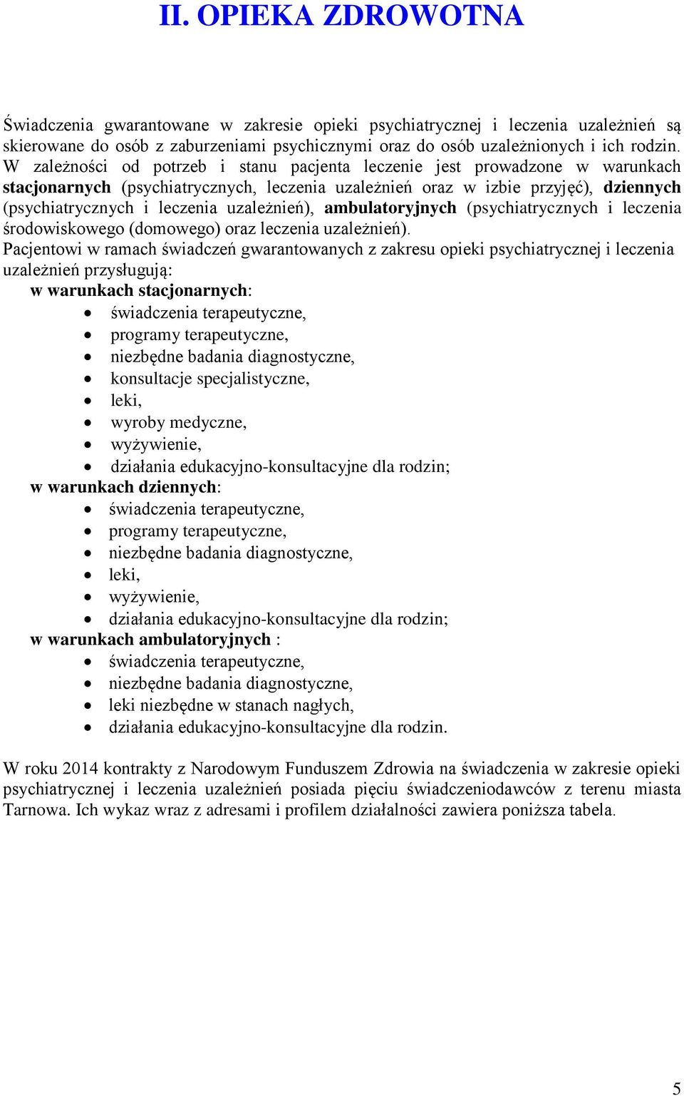 uzależnień), ambulatoryjnych (psychiatrycznych i leczenia środowiskowego (domowego) oraz leczenia uzależnień).