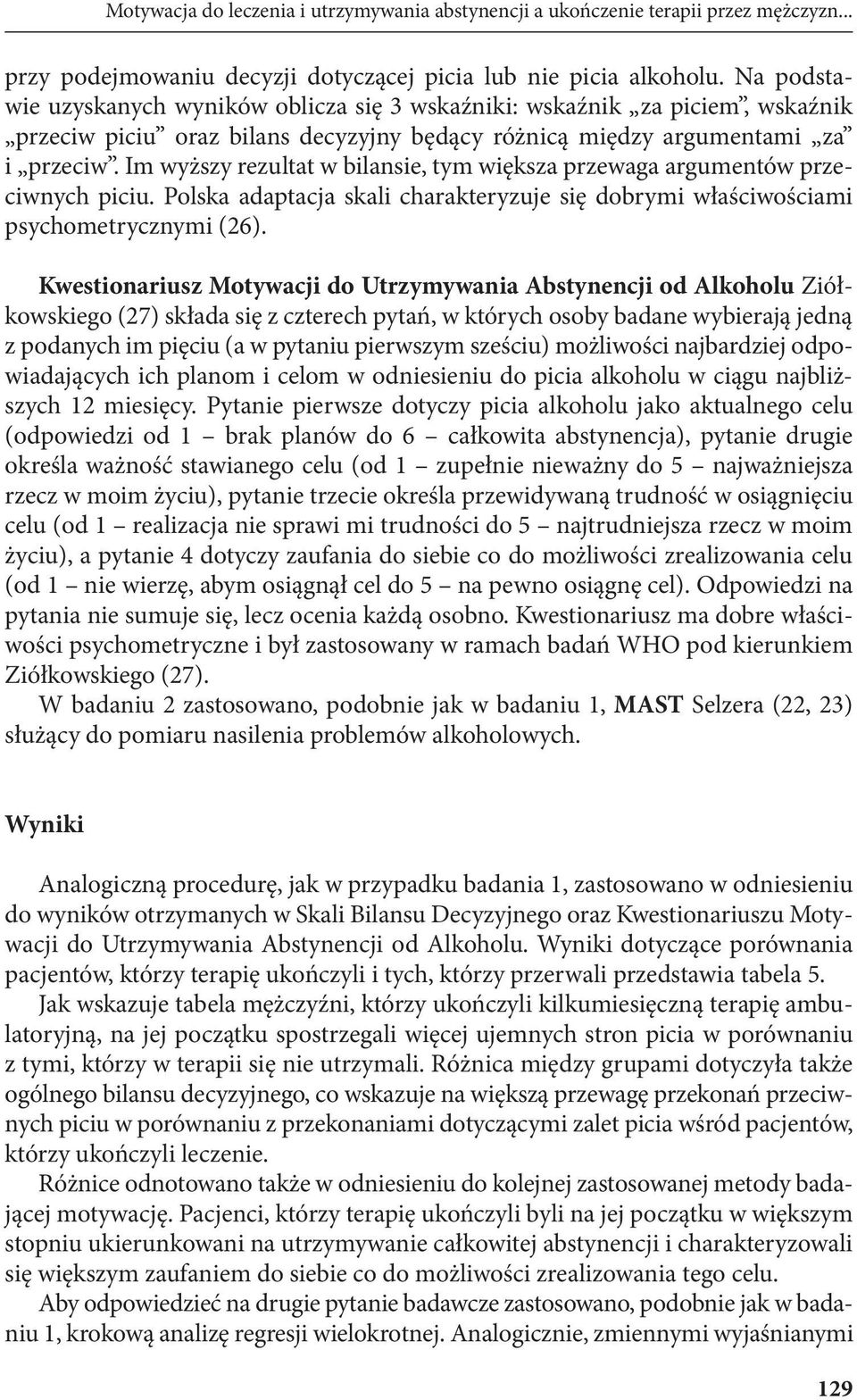 Im wyższy rezultat w bilansie, tym większa przewaga argumentów przeciwnych piciu. Polska adaptacja skali charakteryzuje się dobrymi właściwościami psychometrycznymi (26).