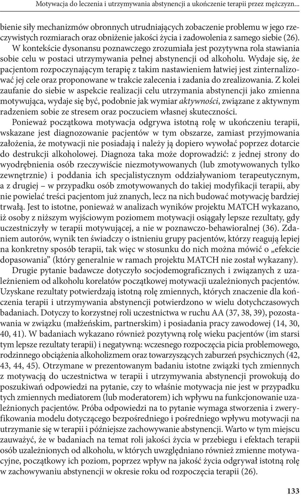 W kontekście dysonansu poznawczego zrozumiała jest pozytywna rola stawiania sobie celu w postaci utrzymywania pełnej abstynencji od alkoholu.