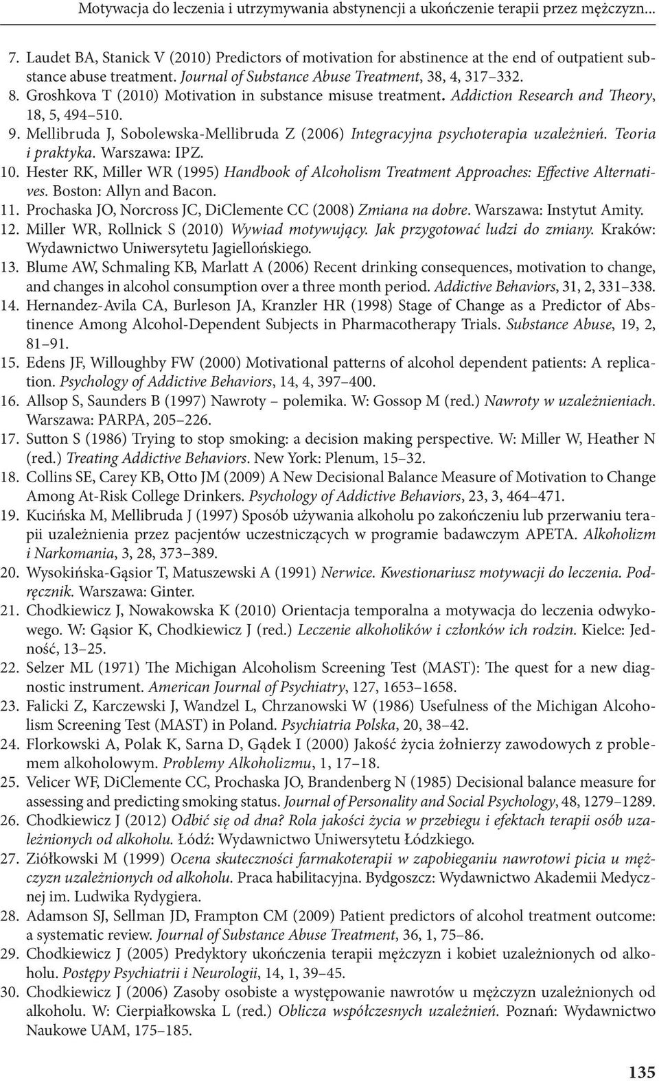 Groshkova T (2010) Motivation in substance misuse treatment. Addiction Research and Theory, 18, 5, 494 510. 9. Mellibruda J, Sobolewska-Mellibruda Z (2006) Integracyjna psychoterapia uzależnień.