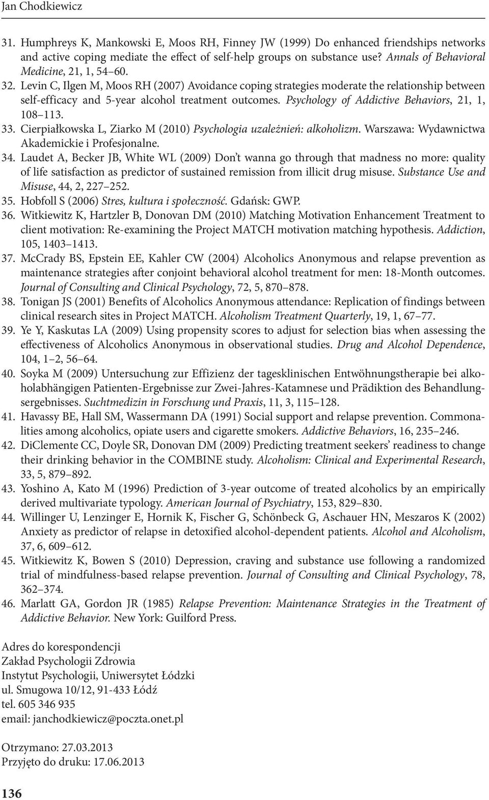 Psychology of Addictive Behaviors, 21, 1, 108 113. 33. Cierpiałkowska L, Ziarko M (2010) Psychologia uzależnień: alkoholizm. Warszawa: Wydawnictwa Akademickie i Profesjonalne. 34.