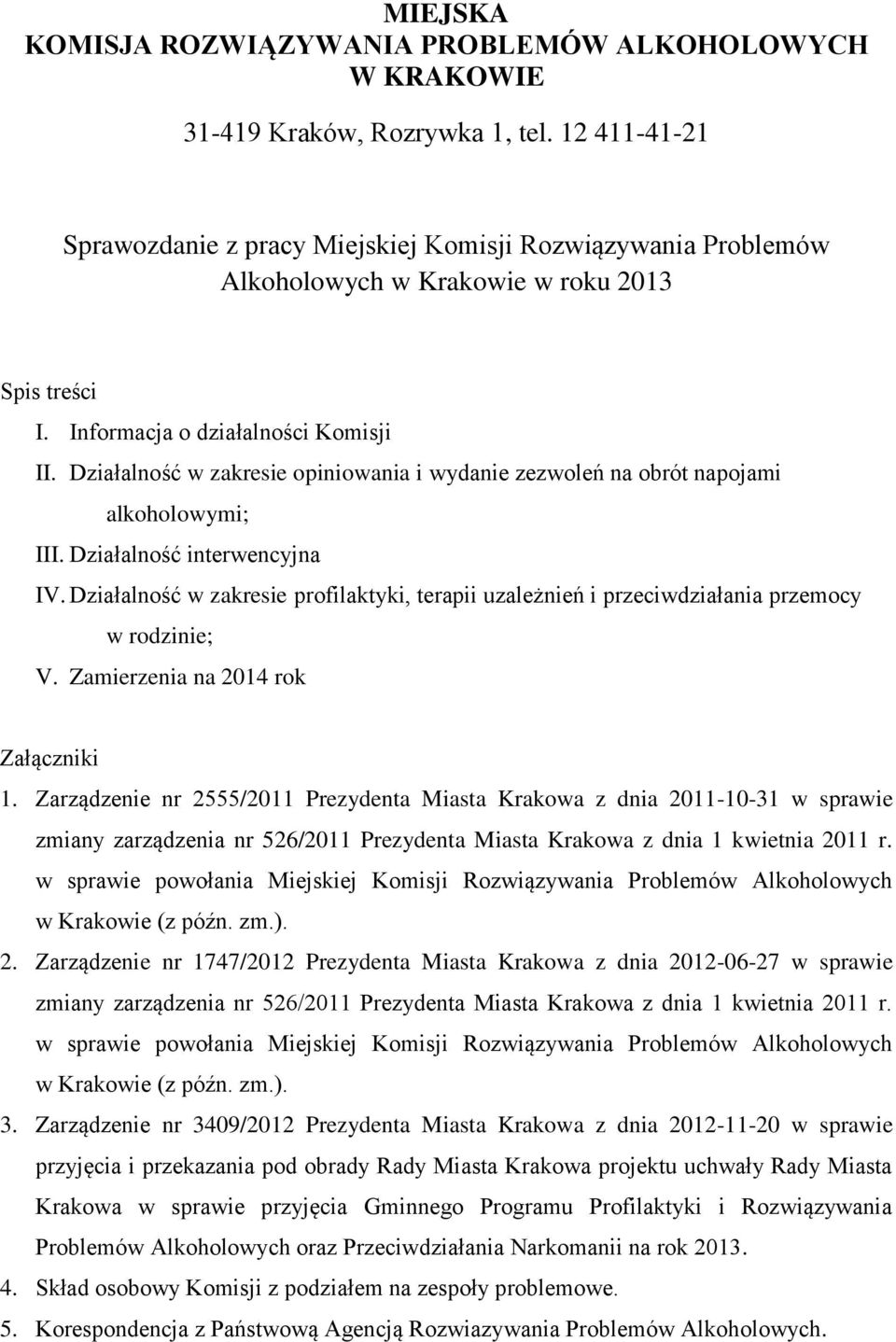 Działalność w zakresie opiniowania i wydanie zezwoleń na obrót napojami alkoholowymi; III. Działalność interwencyjna IV.