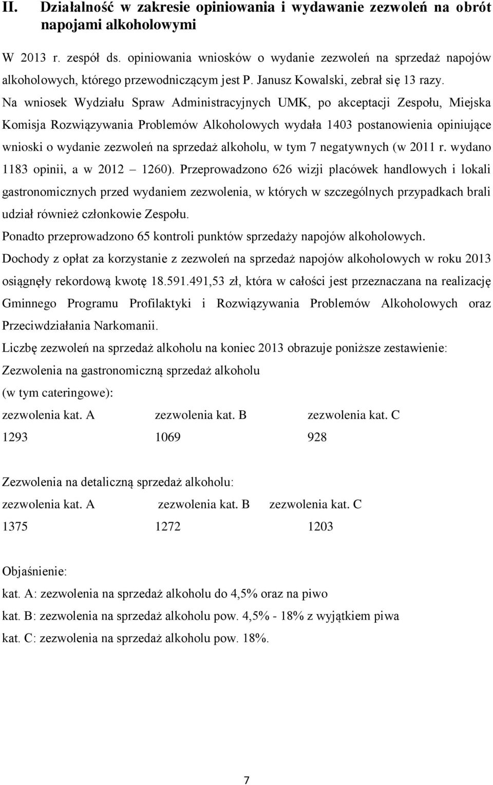 Na wniosek Wydziału Spraw Administracyjnych UMK, po akceptacji Zespołu, Miejska Komisja Rozwiązywania Problemów Alkoholowych wydała 1403 postanowienia opiniujące wnioski o wydanie zezwoleń na