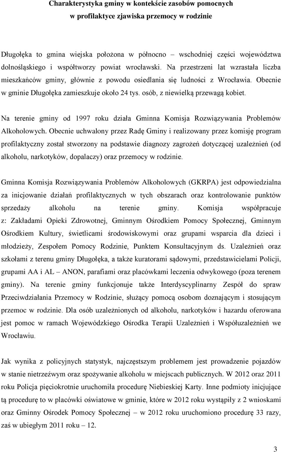 osób, z niewielką przewagą kobiet. Na terenie gminy od 1997 roku działa Gminna Komisja Rozwiązywania Problemów Alkoholowych.