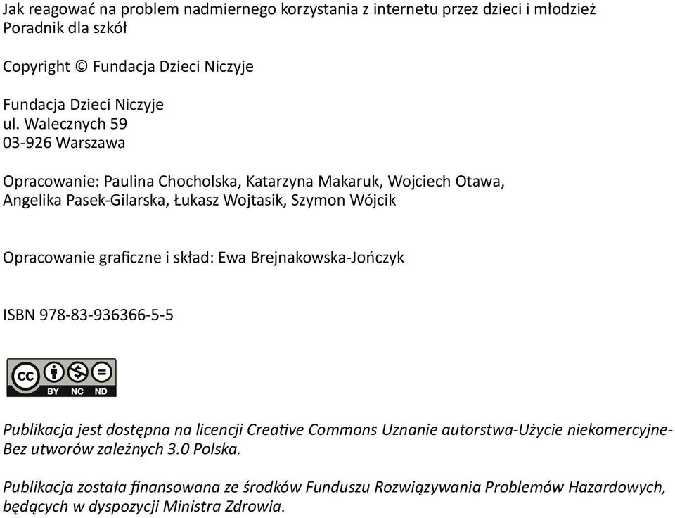 Opracowanie graficzne i skład: Ewa Brejnakowska-Jończyk ISBN 978-83-936366-5-5 Publikacja jest dostępna na licencji Creative Commons Uznanie autorstwa-użycie
