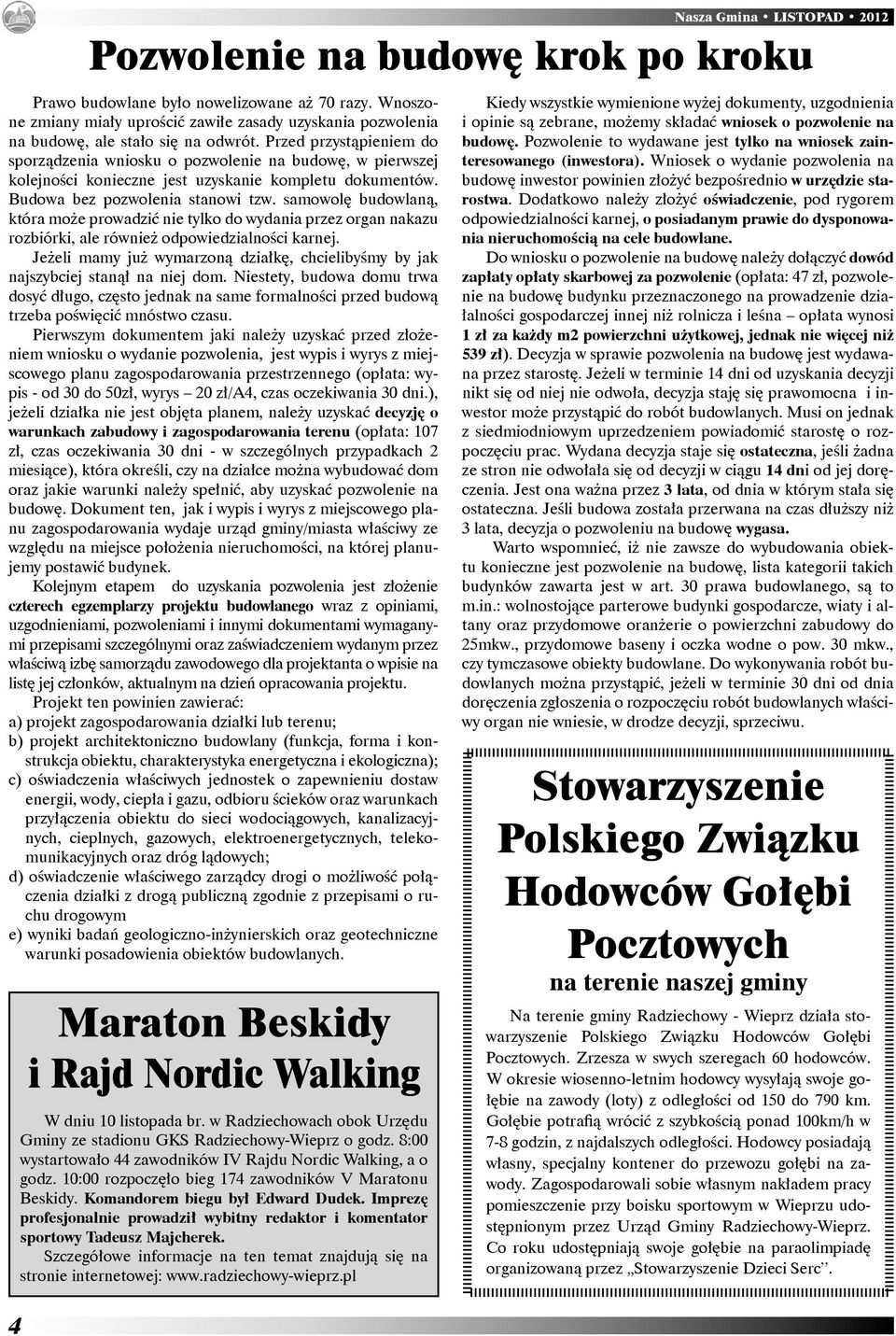 samowolę budowlaną, która może prowadzić nie tylko do wydania przez organ nakazu rozbiórki, ale również odpowiedzialności karnej.