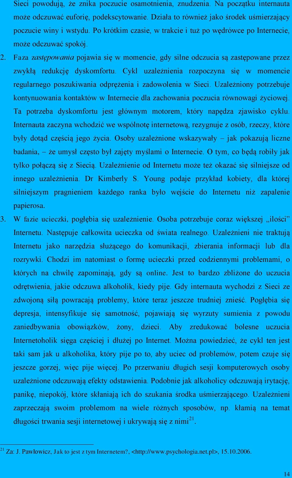 Cykl uzależnienia rozpoczyna się w momencie regularnego poszukiwania odprężenia i zadowolenia w Sieci.