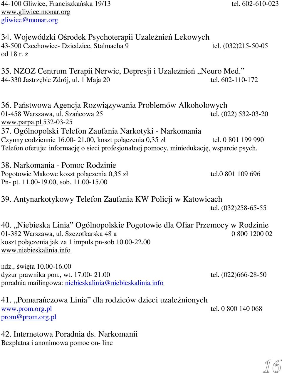 Państwowa Agencja Rozwiązywania Problemów Alkoholowych 01-458 Warszawa, ul. Szańcowa 25 tel. (022) 532-03-20 www.parpa.pl 532-03-25 37.