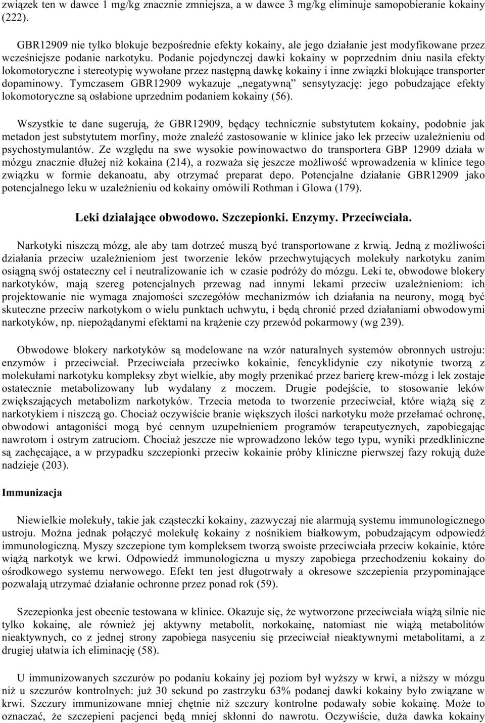 Podanie pojedynczej dawki kokainy w poprzednim dniu nasila efekty lokomotoryczne i stereotypię wywołane przez następną dawkę kokainy i inne związki blokujące transporter dopaminowy.