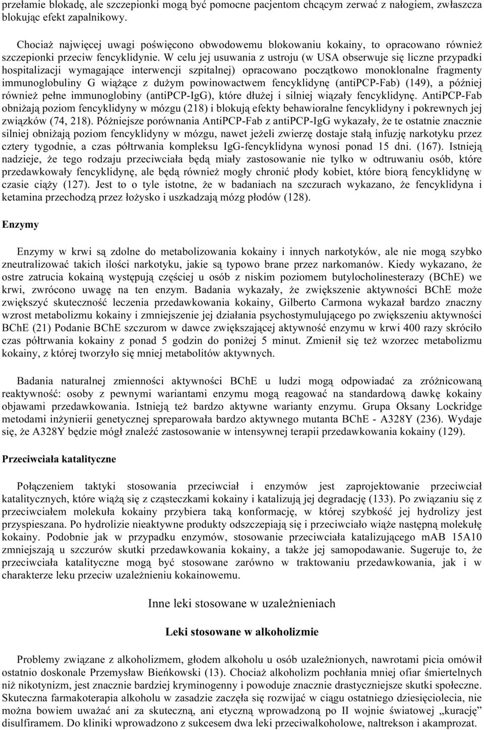 W celu jej usuwania z ustroju (w USA obserwuje się liczne przypadki hospitalizacji wymagające interwencji szpitalnej) opracowano początkowo monoklonalne fragmenty immunoglobuliny G wiążące z dużym