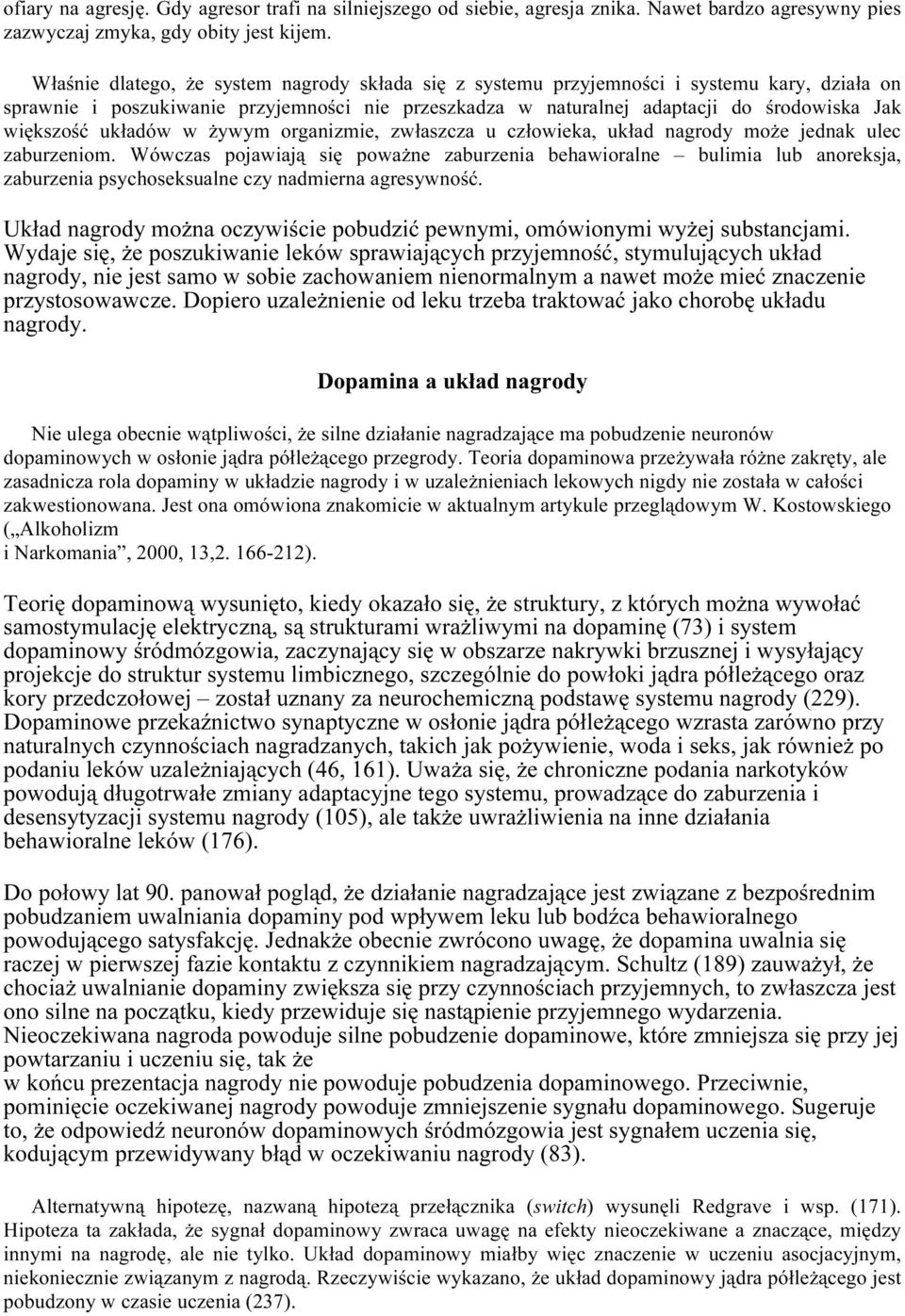 układów w żywym organizmie, zwłaszcza u człowieka, układ nagrody może jednak ulec zaburzeniom.