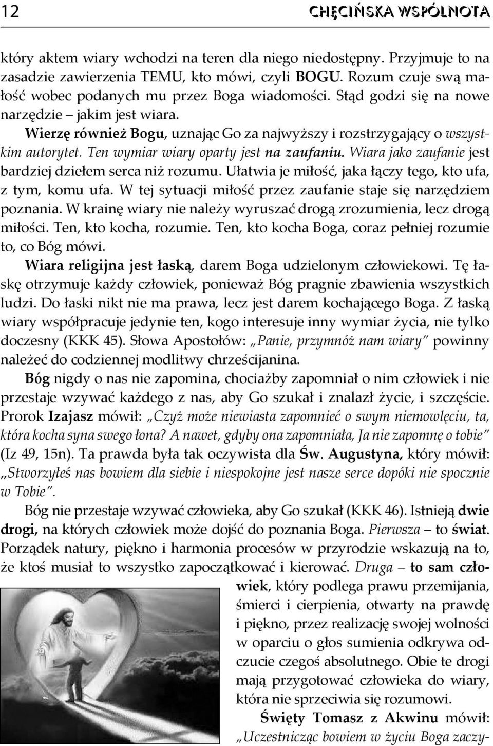 Ten wymiar wiary oparty jest na zaufaniu. Wiara jako zaufanie jest bardziej dziełem serca niż rozumu. Ułatwia je miłość, jaka łączy tego, kto ufa, z tym, komu ufa.