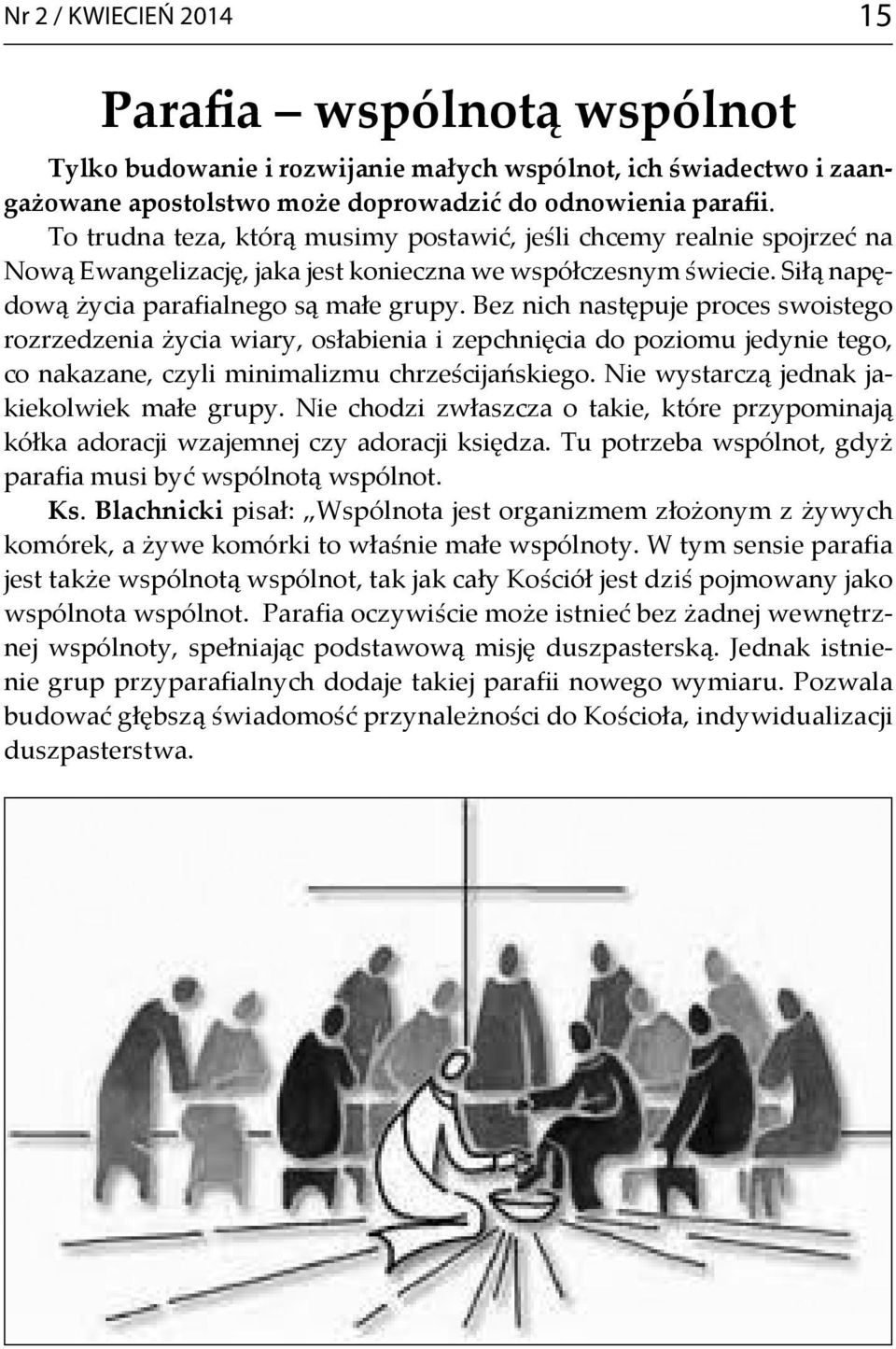 Bez nich następuje proces swoistego rozrzedzenia życia wiary, osłabienia i zepchnięcia do poziomu jedynie tego, co nakazane, czyli minimalizmu chrześcijańskiego.