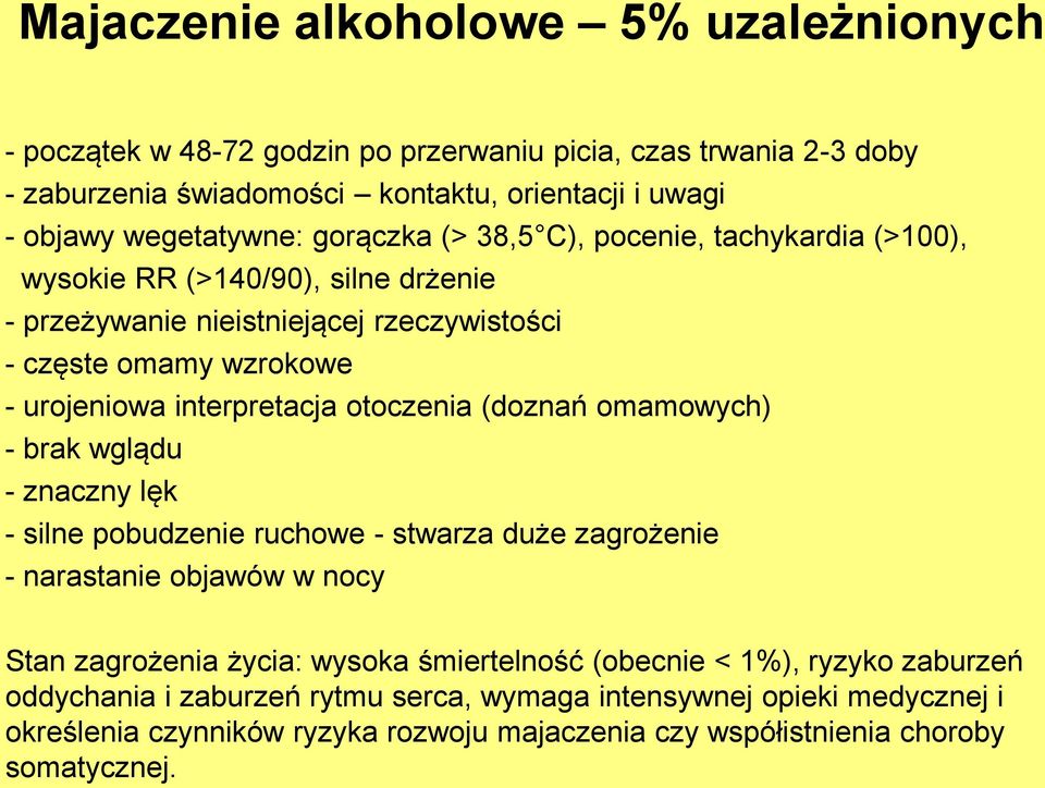 otoczenia (doznań omamowych) - brak wglądu - znaczny lęk - silne pobudzenie ruchowe - stwarza duże zagrożenie - narastanie objawów w nocy Stan zagrożenia życia: wysoka śmiertelność