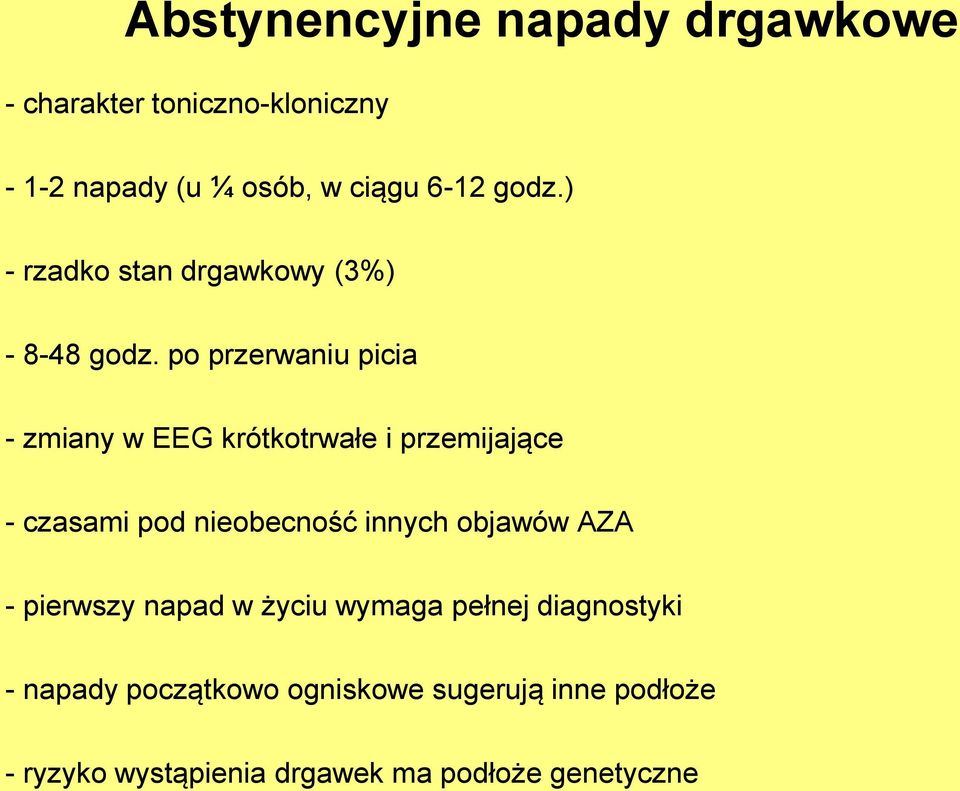 po przerwaniu picia - zmiany w EEG krótkotrwałe i przemijające - czasami pod nieobecność innych