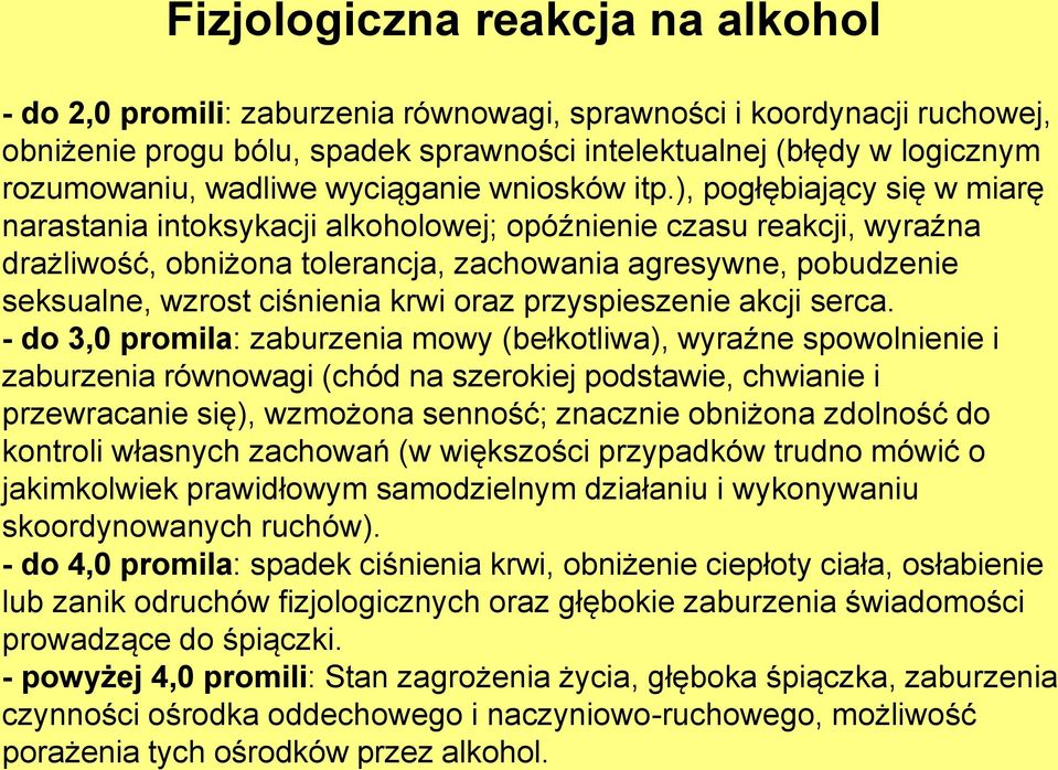 ), pogłębiający się w miarę narastania intoksykacji alkoholowej; opóźnienie czasu reakcji, wyraźna drażliwość, obniżona tolerancja, zachowania agresywne, pobudzenie seksualne, wzrost ciśnienia krwi