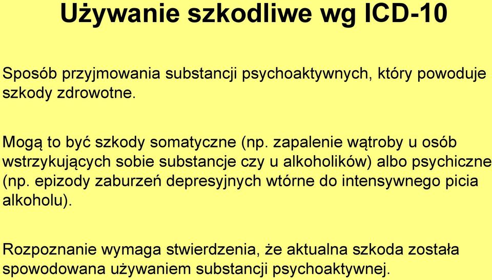 zapalenie wątroby u osób wstrzykujących sobie substancje czy u alkoholików) albo psychiczne (np.