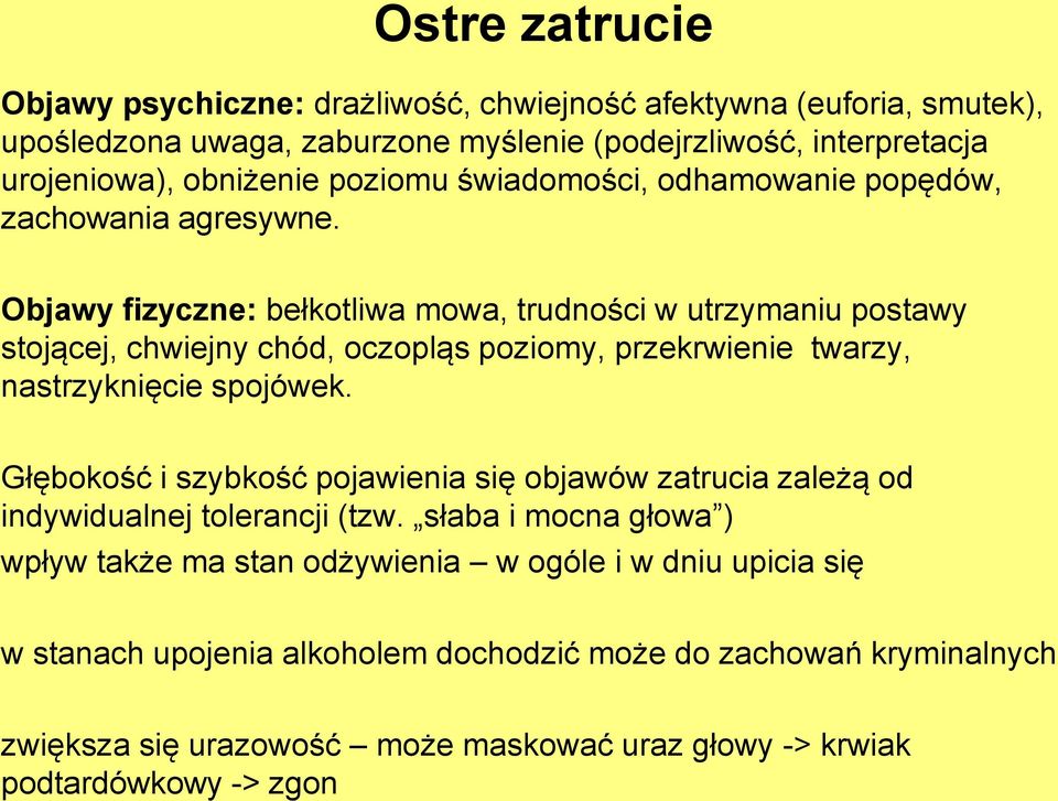 Objawy fizyczne: bełkotliwa mowa, trudności w utrzymaniu postawy stojącej, chwiejny chód, oczopląs poziomy, przekrwienie twarzy, nastrzyknięcie spojówek.