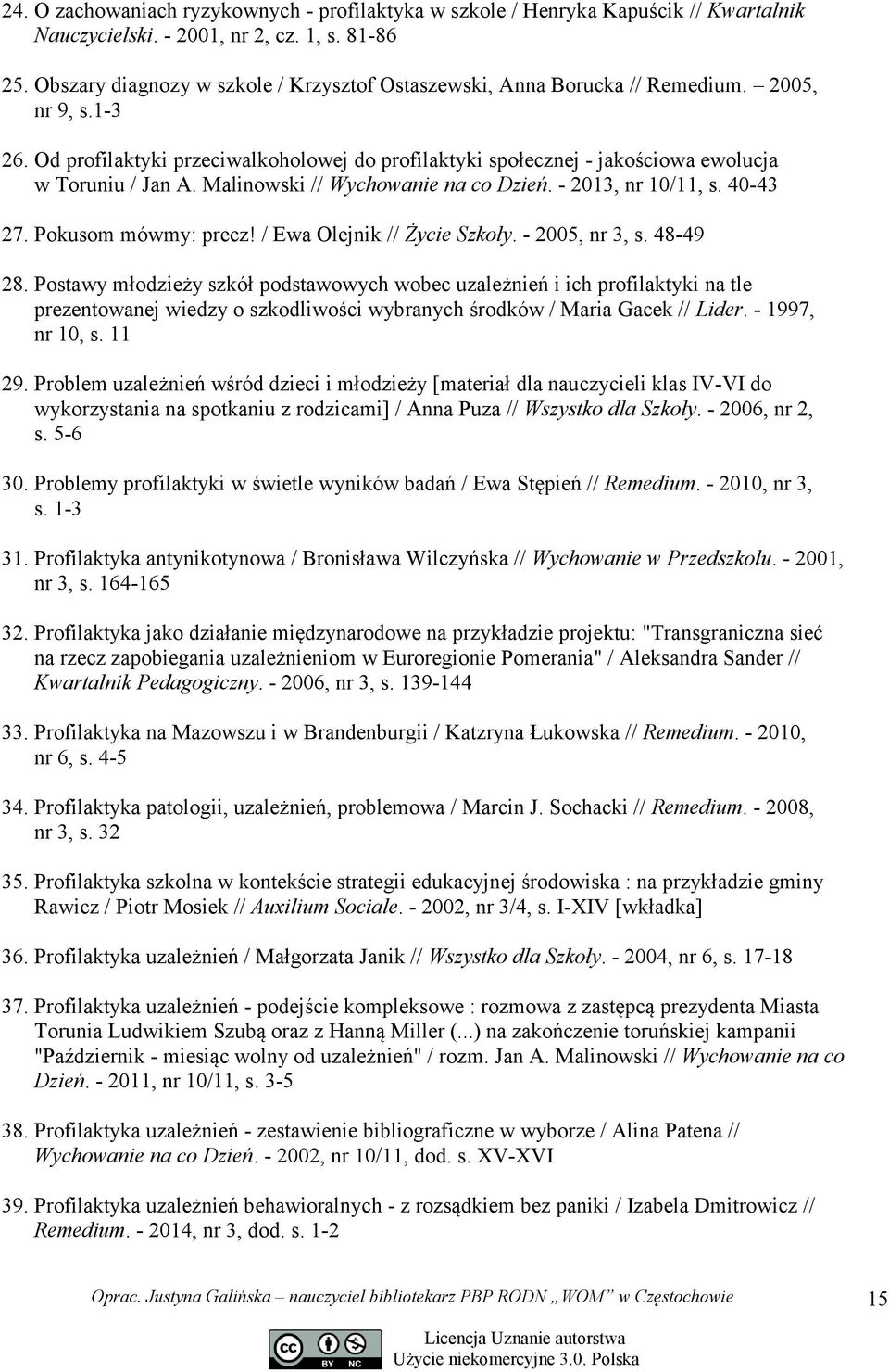 Od profilaktyki przeciwalkoholowej do profilaktyki społecznej - jakościowa ewolucja w Toruniu / Jan A. Malinowski // Wychowanie na co Dzień. - 2013, nr 10/11, s. 40-43 27. Pokusom mówmy: precz!