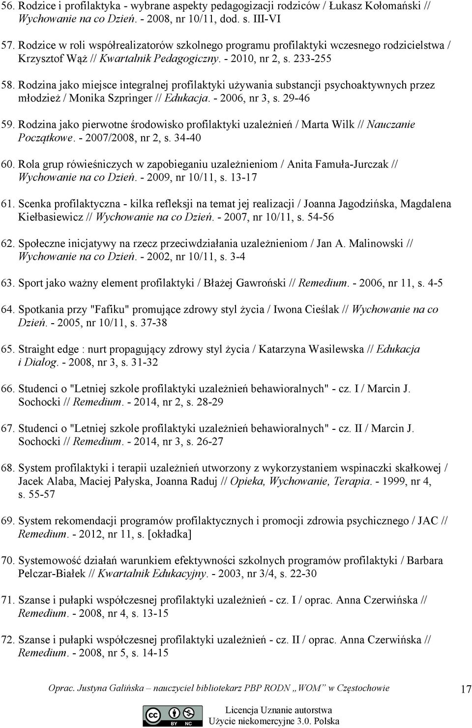 Rodzina jako miejsce integralnej profilaktyki używania substancji psychoaktywnych przez młodzież / Monika Szpringer // Edukacja. - 2006, nr 3, s. 29-46 59.