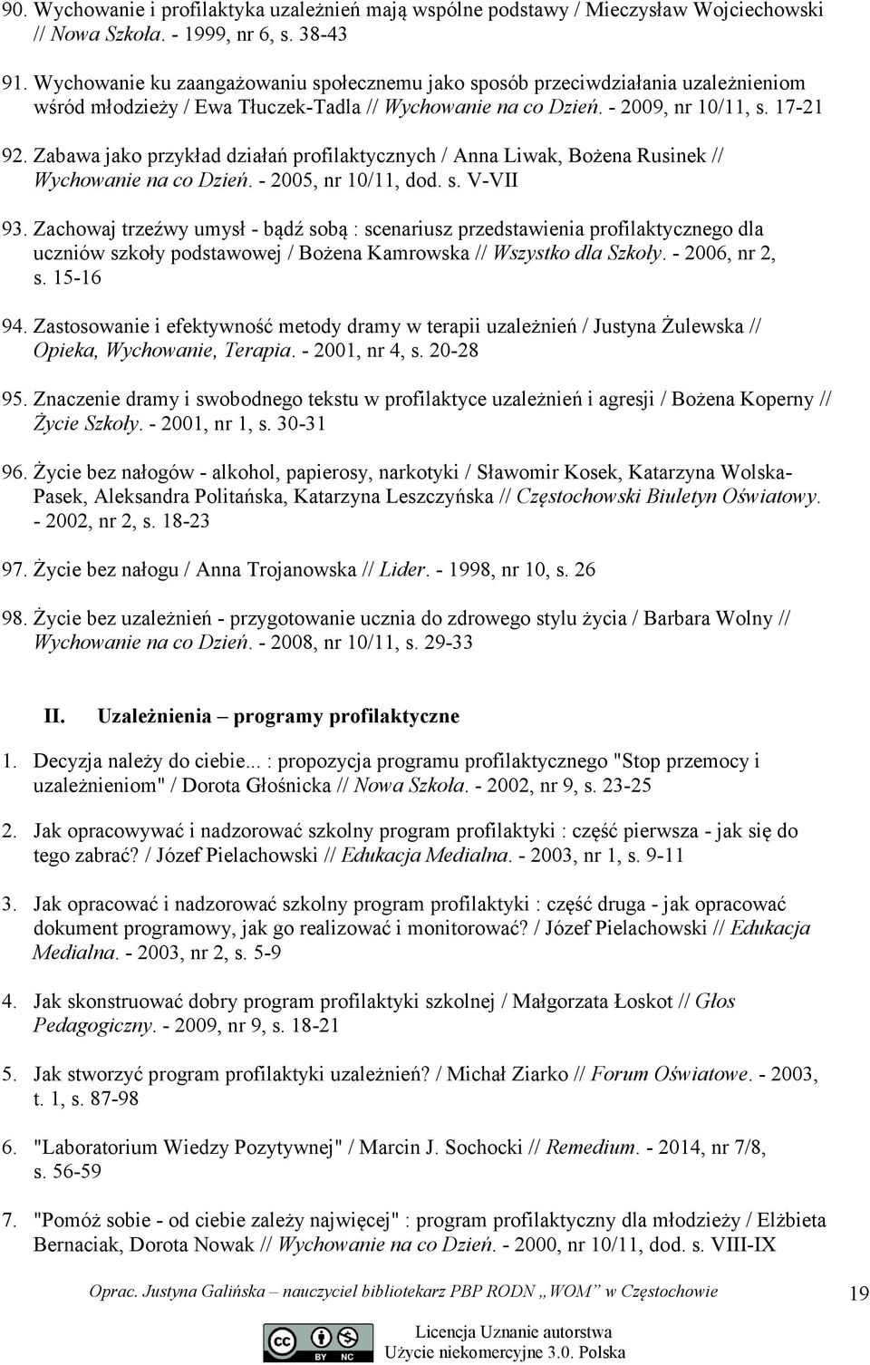 Zabawa jako przykład działań profilaktycznych / Anna Liwak, Bożena Rusinek // Wychowanie na co Dzień. - 2005, nr 10/11, dod. s. V-VII 93.