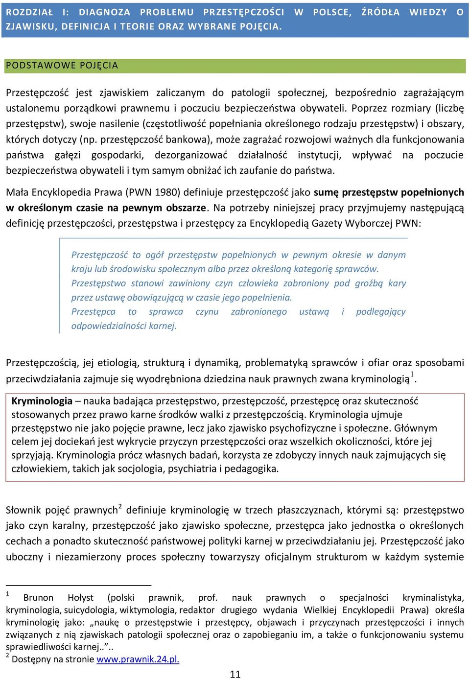 Poprzez rozmiary (liczbę przestępstw), swoje nasilenie (częstotliwość popełniania określonego rodzaju przestępstw) i obszary, których dotyczy (np.